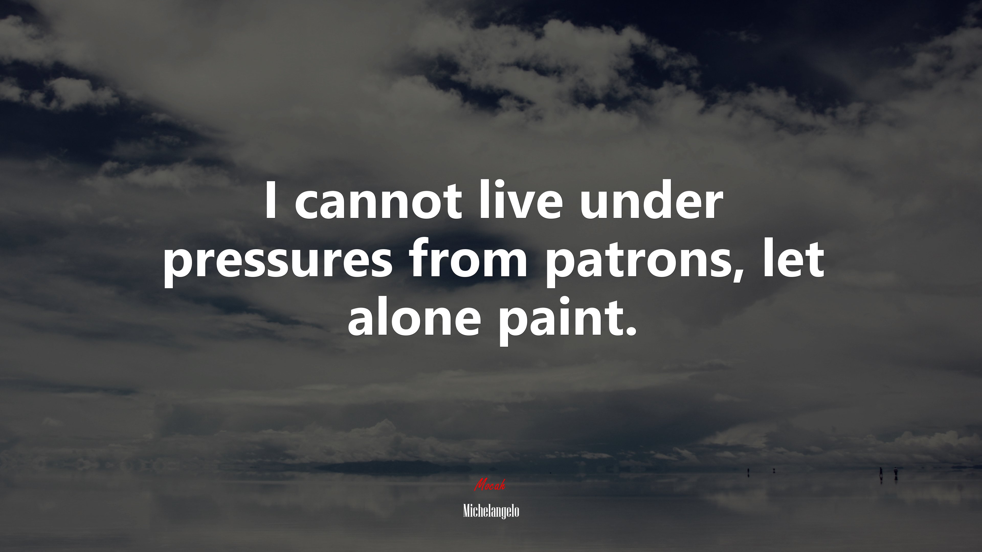 I cannot live under pressures from patrons, let alone paint. | Michelangelo quote HD Wallpaper