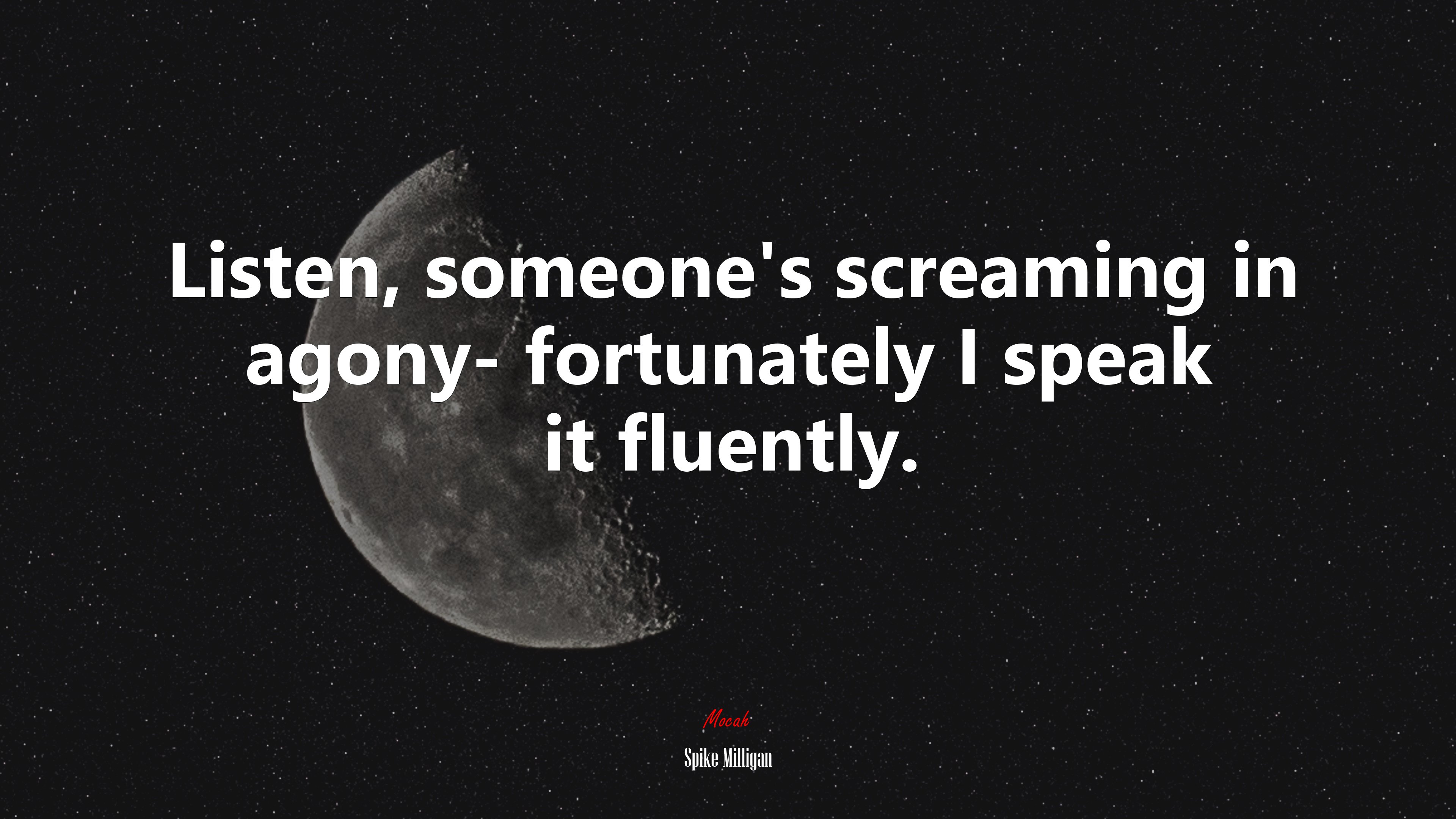 Listen, someone’s screaming in agony- fortunately I speak it fluently. | Spike Milligan quote HD Wallpaper