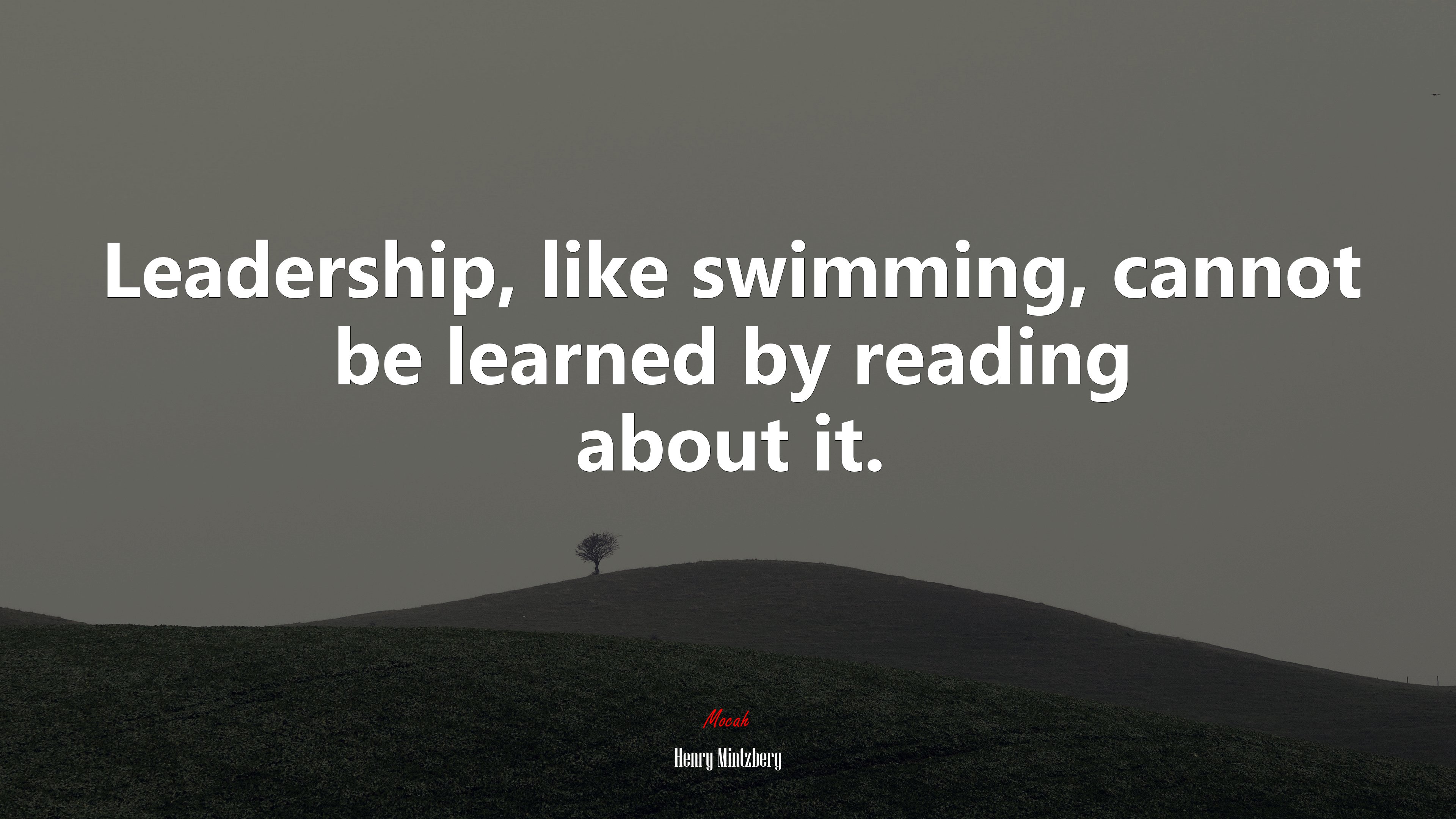 Leadership, like swimming, cannot be learned by reading about it. | Henry Mintzberg quote HD Wallpaper