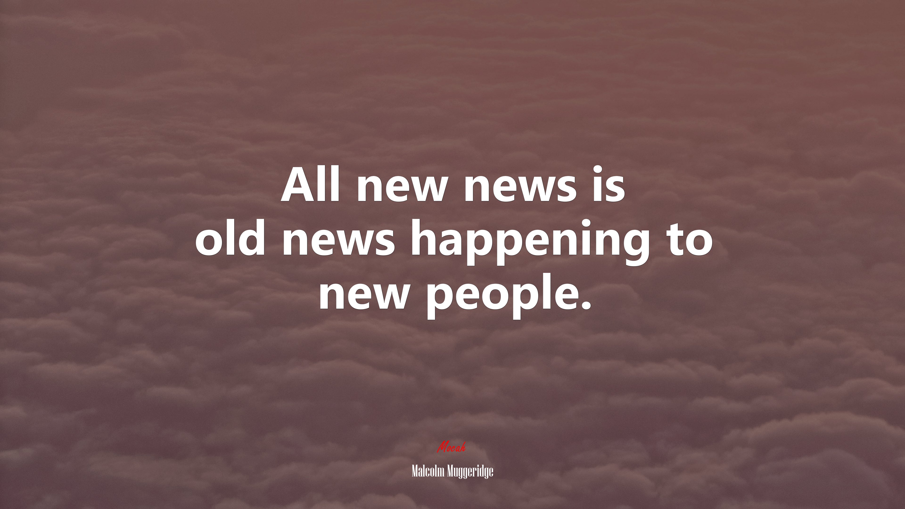 All new news is old news happening to new people. | Malcolm Muggeridge quote HD Wallpaper