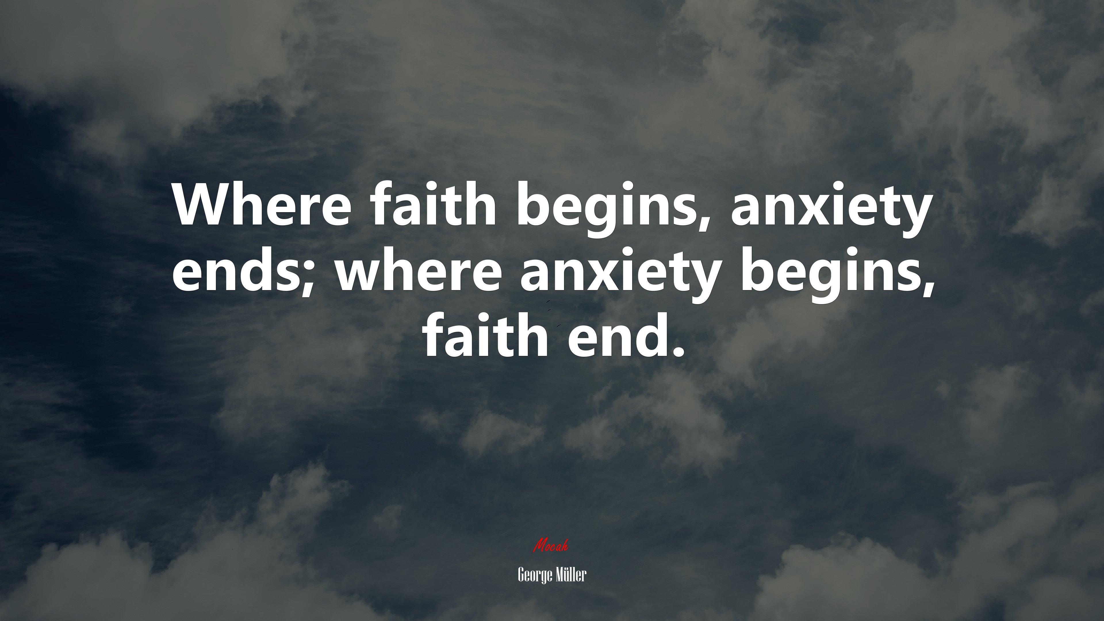 Where faith begins, anxiety ends; where anxiety begins, faith end. | George Müller quote HD Wallpaper