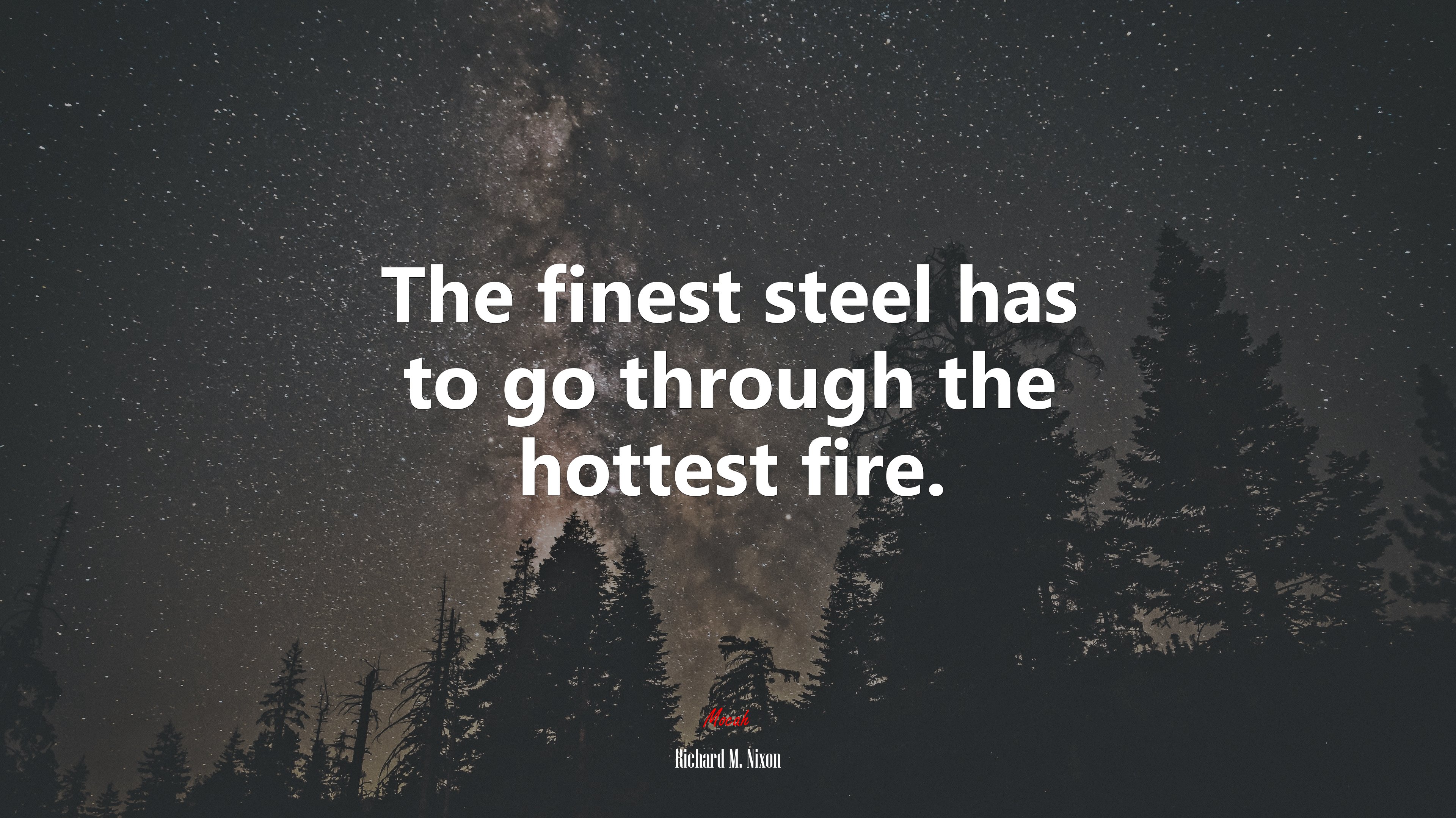 The finest steel has to go through the hottest fire. | Richard M. Nixon quote HD Wallpaper