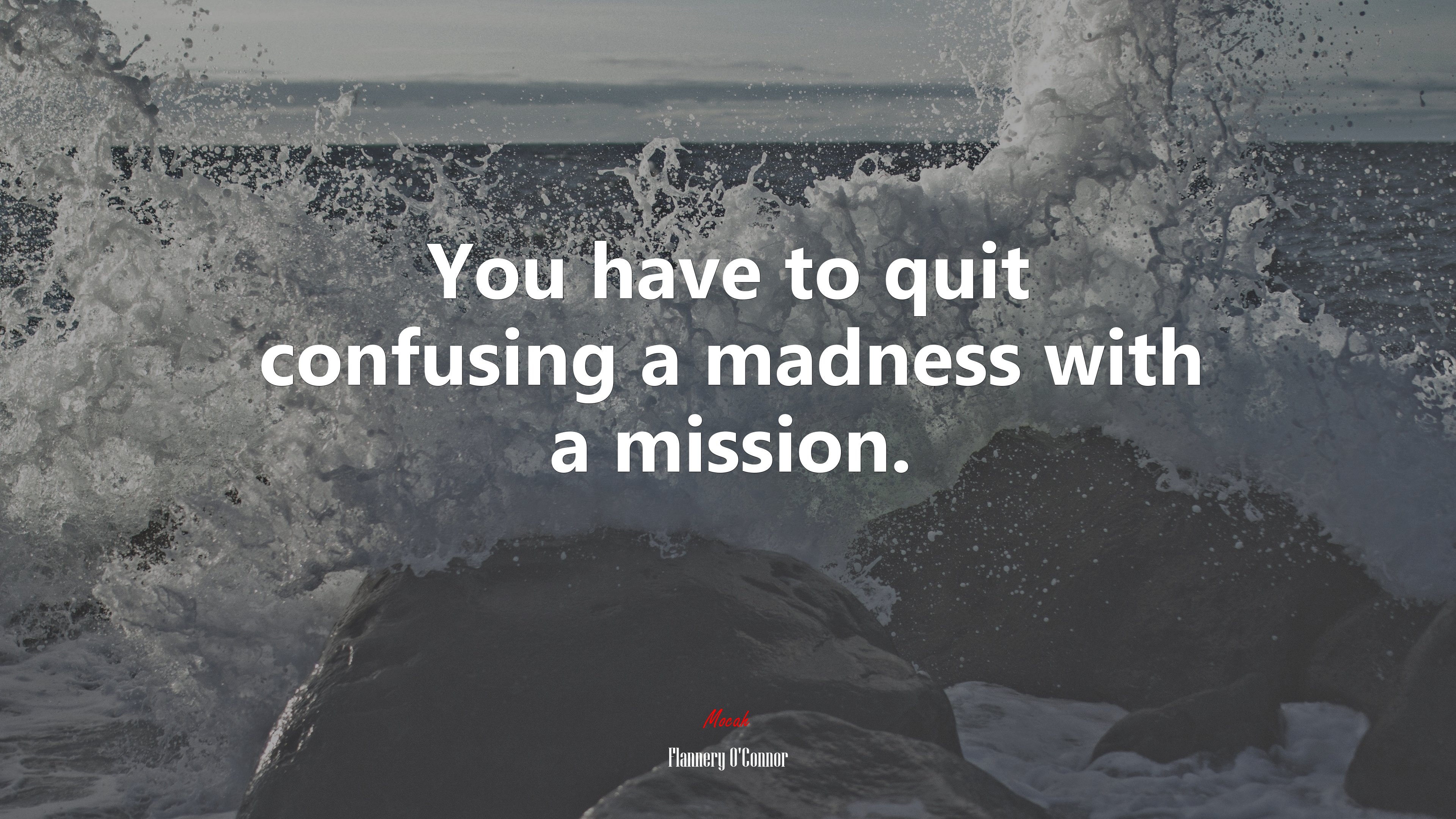 You have to quit confusing a madness with a mission. | Flannery OConnor quote HD Wallpaper