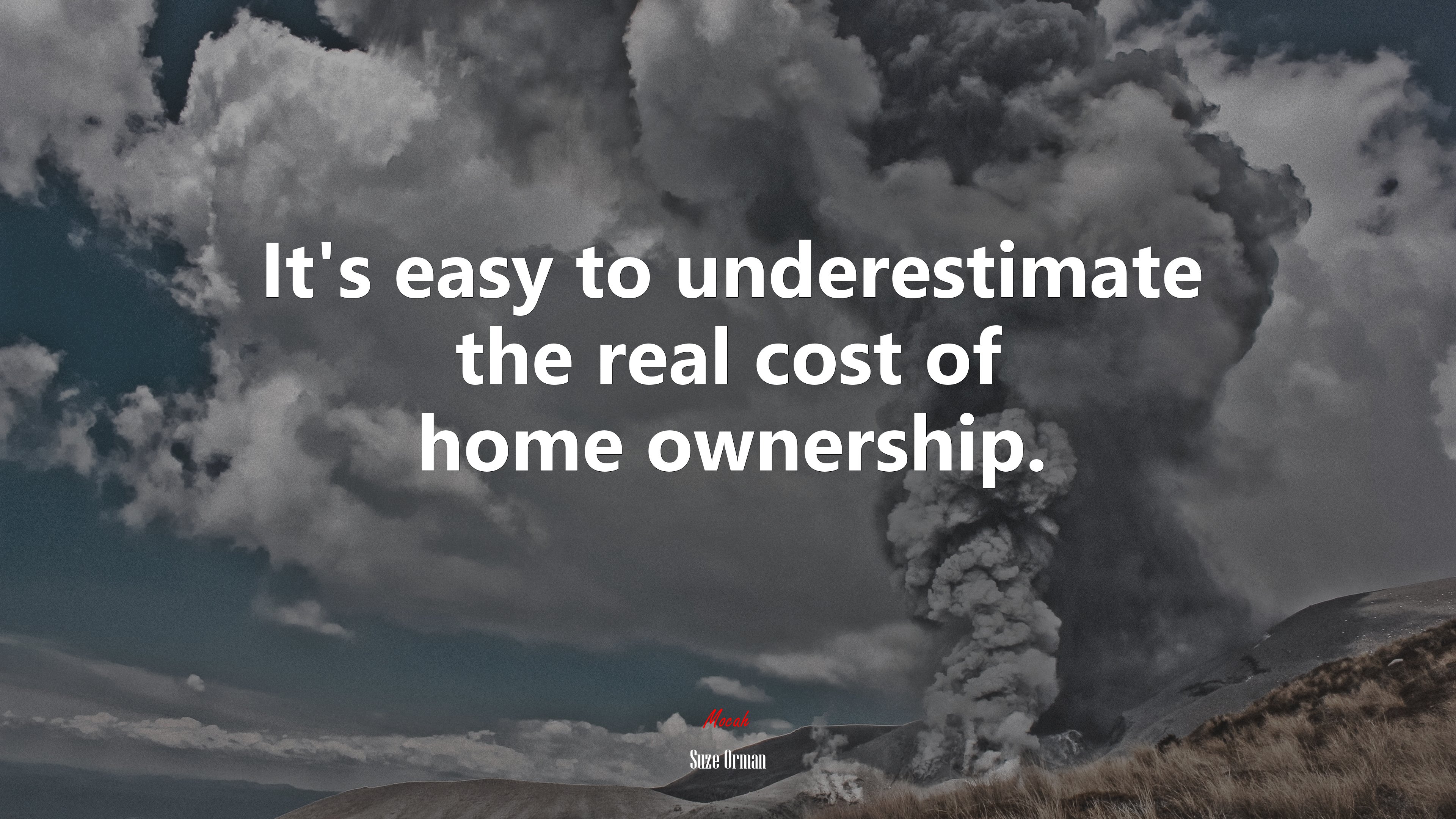 It’s easy to underestimate the real cost of home ownership. | Suze Orman quote HD Wallpaper