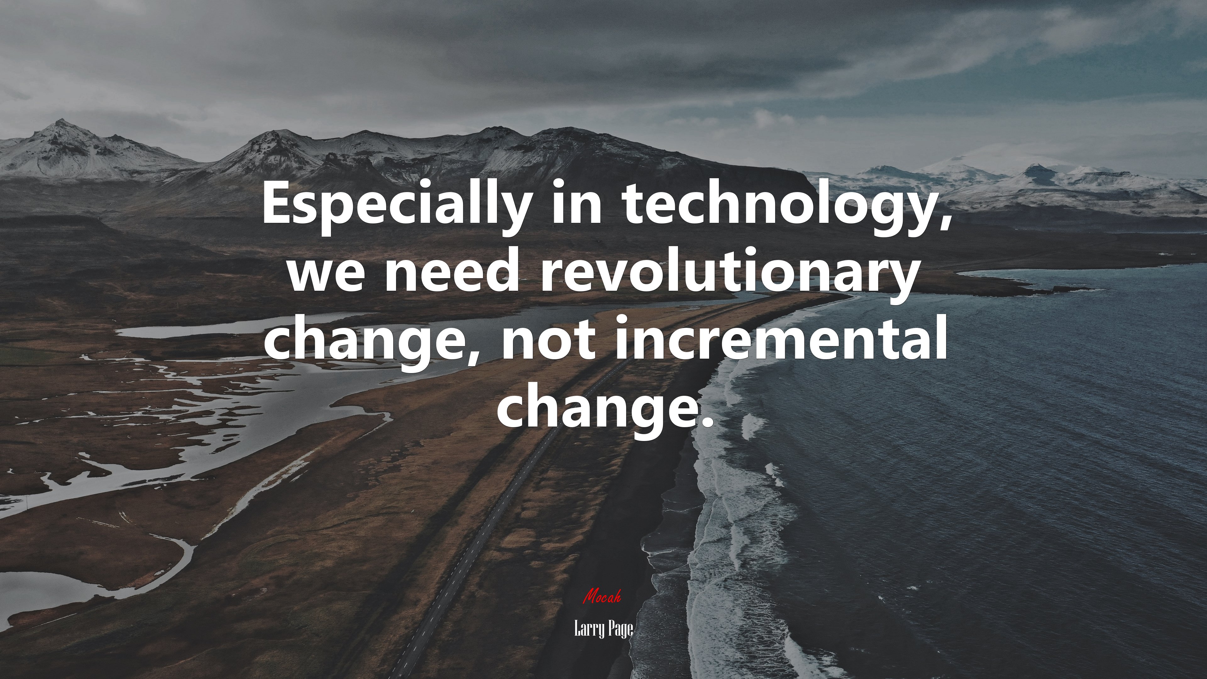 Especially in technology, we need revolutionary change, not incremental change. | Larry Page quote HD Wallpaper