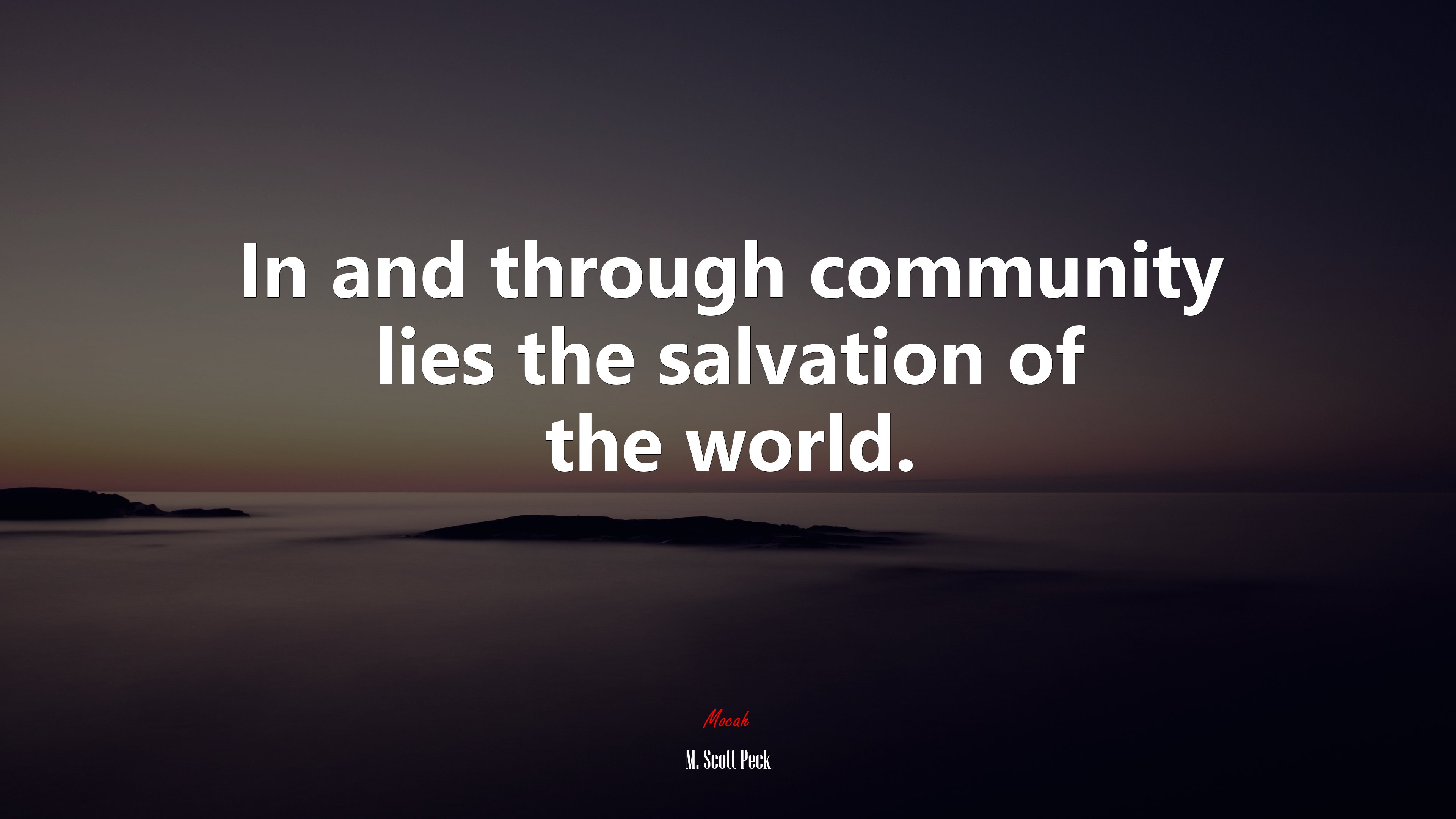 In and through community lies the salvation of the world. | M. Scott Peck quote HD Wallpaper
