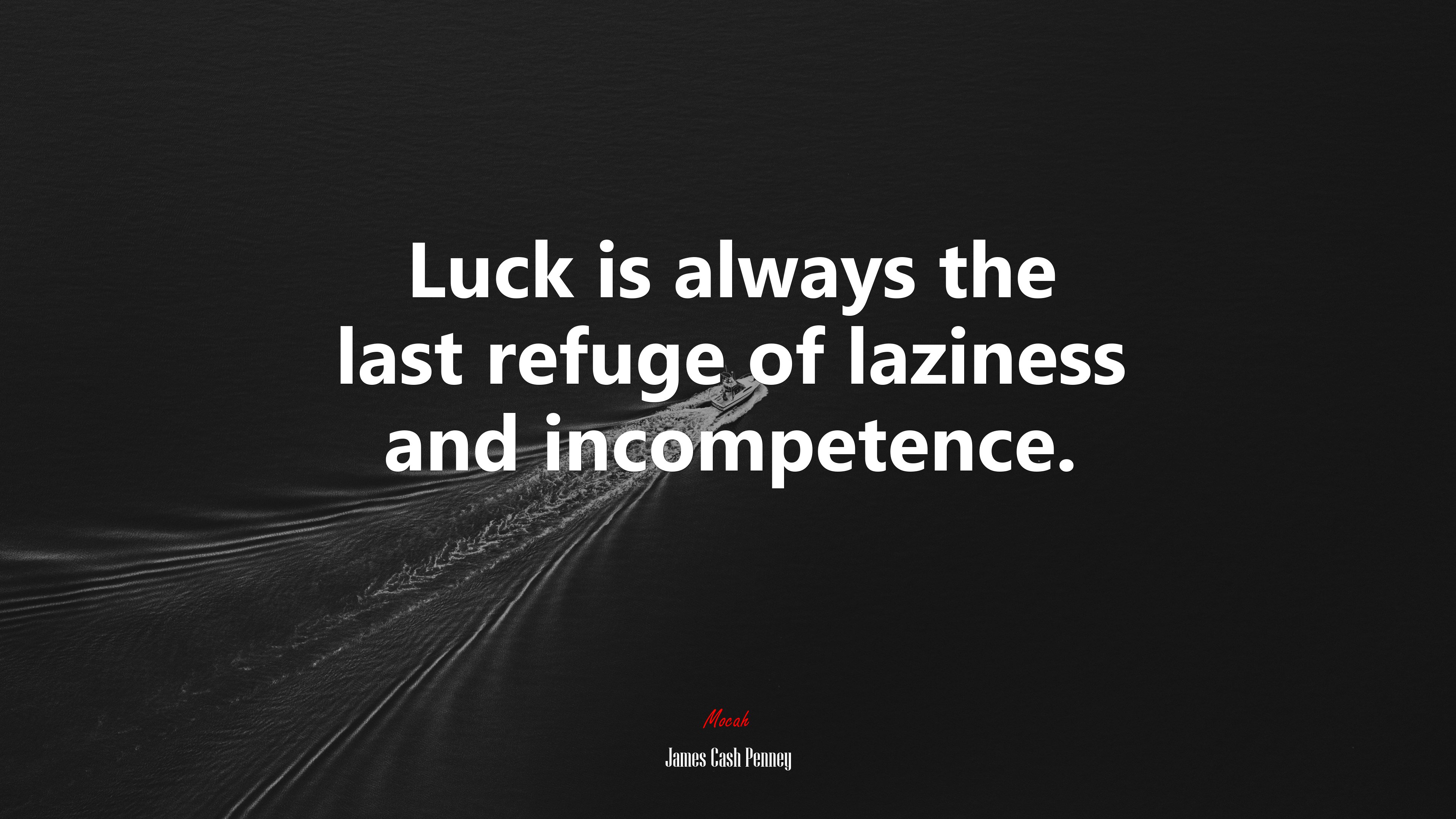 Luck is always the last refuge of laziness and incompetence. | James Cash Penney quote HD Wallpaper