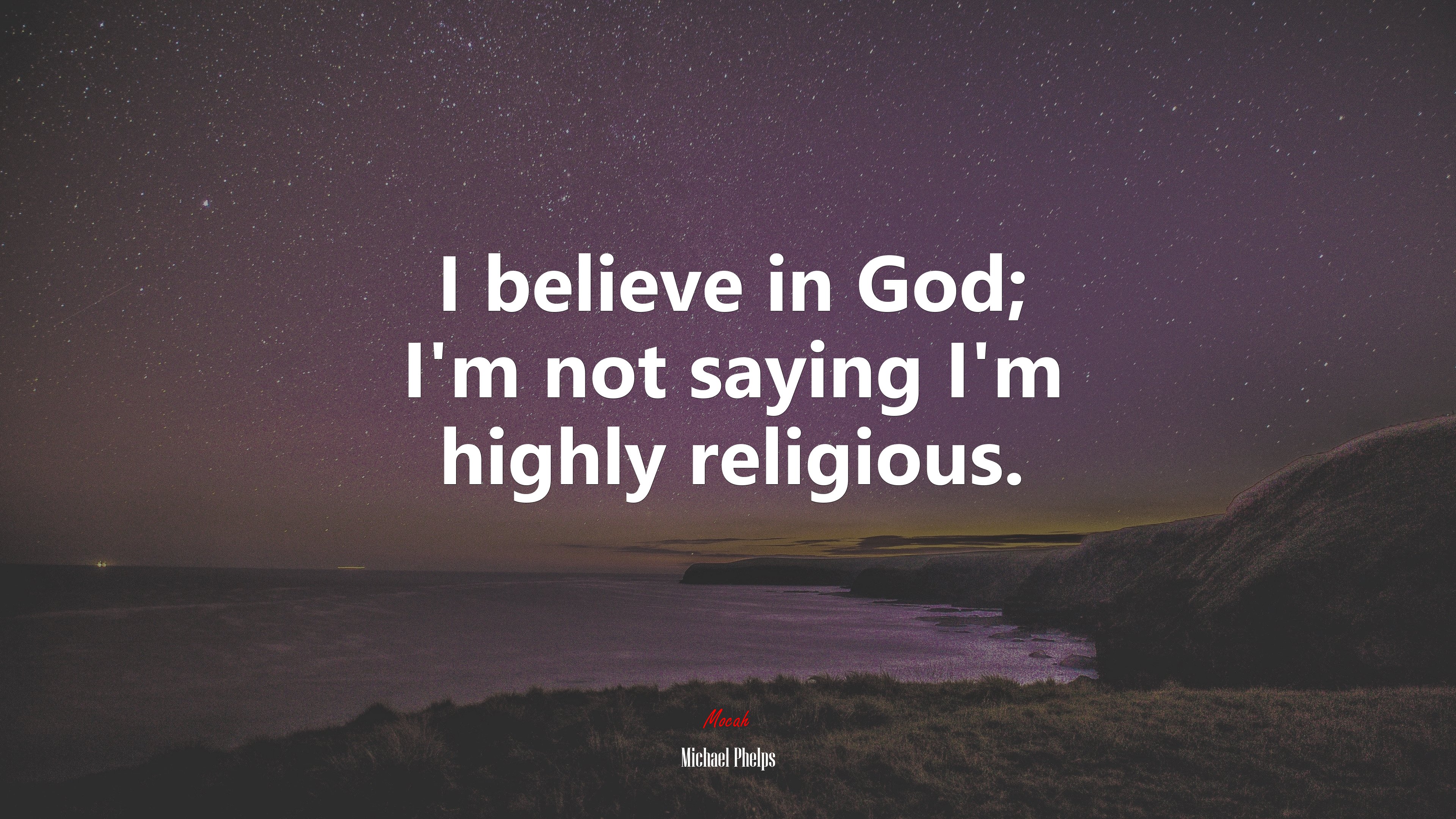 I believe in God; I’m not saying I’m highly religious. | Michael Phelps quote HD Wallpaper