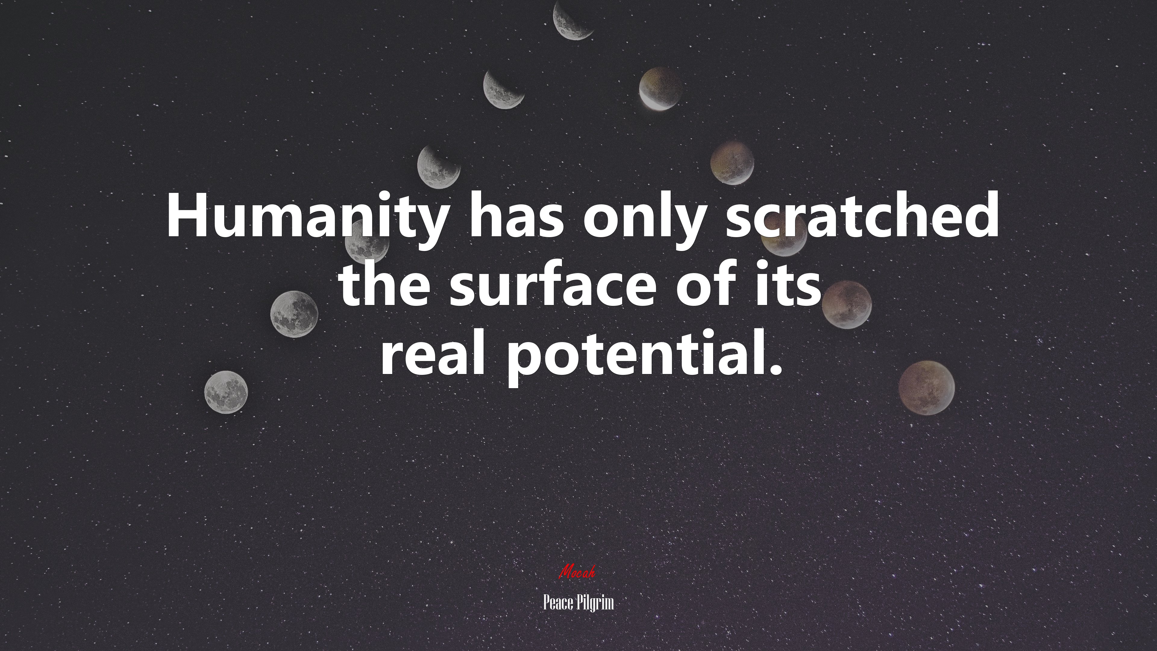 Humanity has only scratched the surface of its real potential. | Peace Pilgrim quote HD Wallpaper