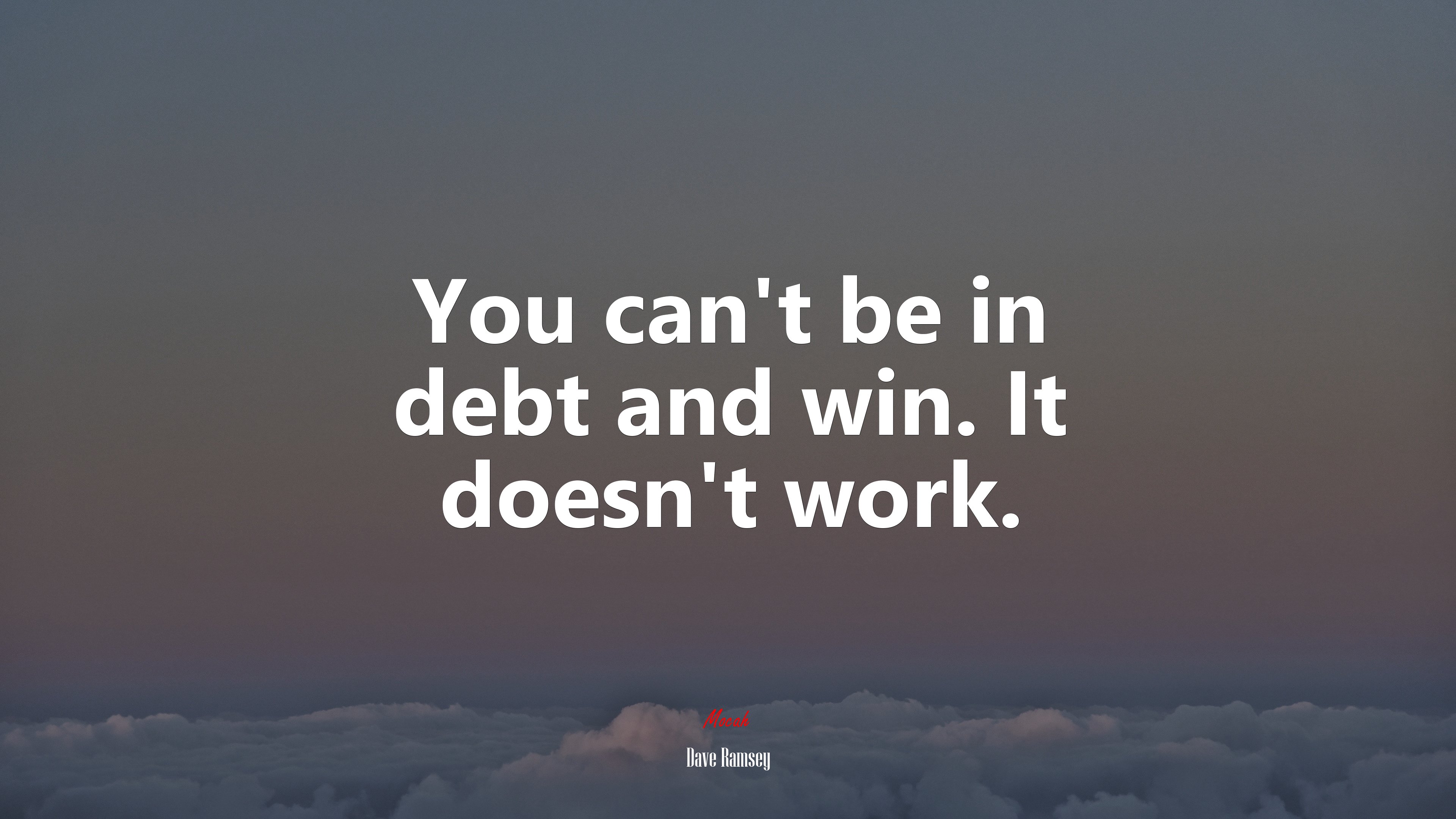 You can’t be in debt and win. It doesn’t work. | Dave Ramsey quote HD Wallpaper