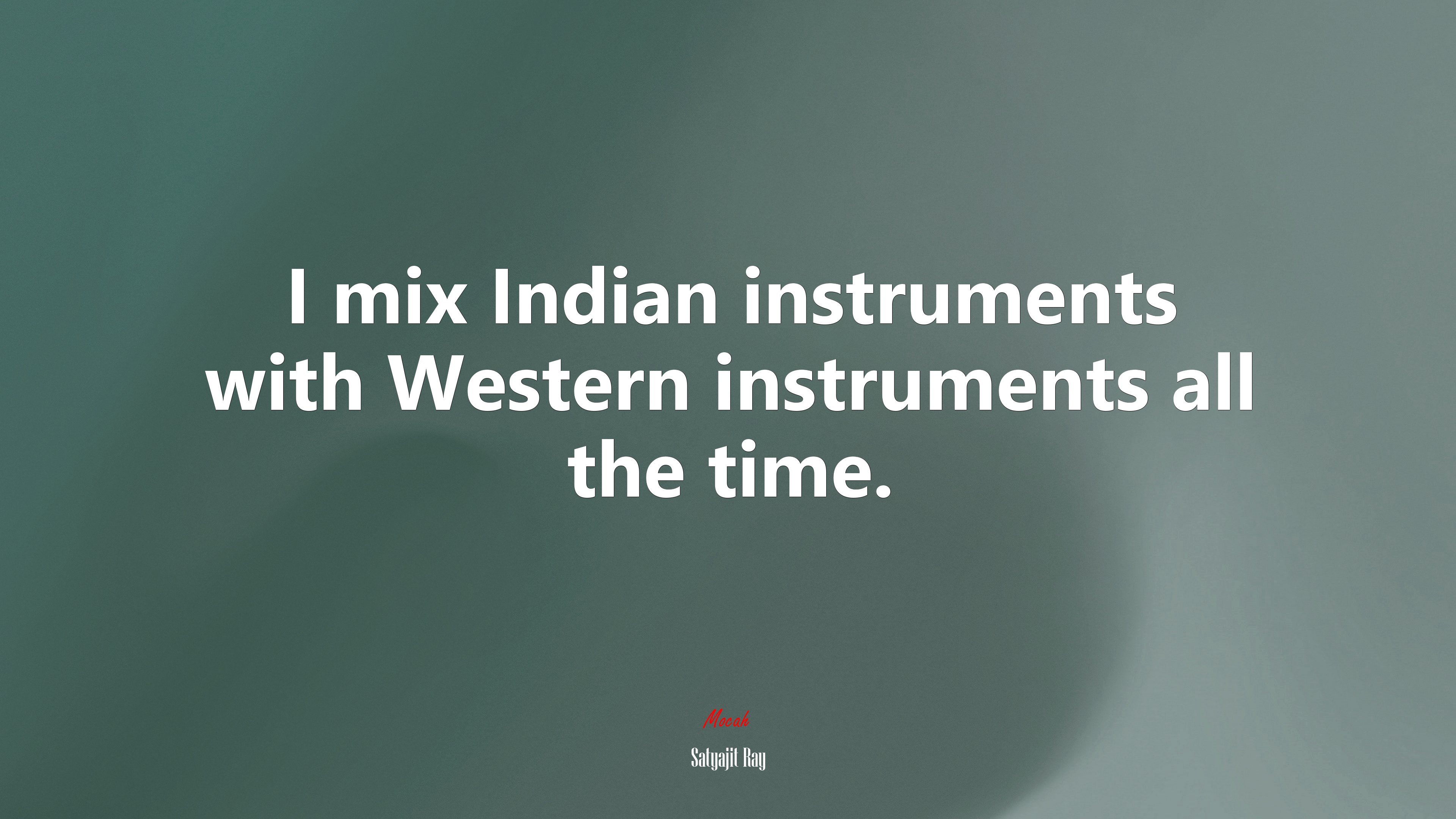 I mix Indian instruments with Western instruments all the time. | Satyajit Ray quote HD Wallpaper