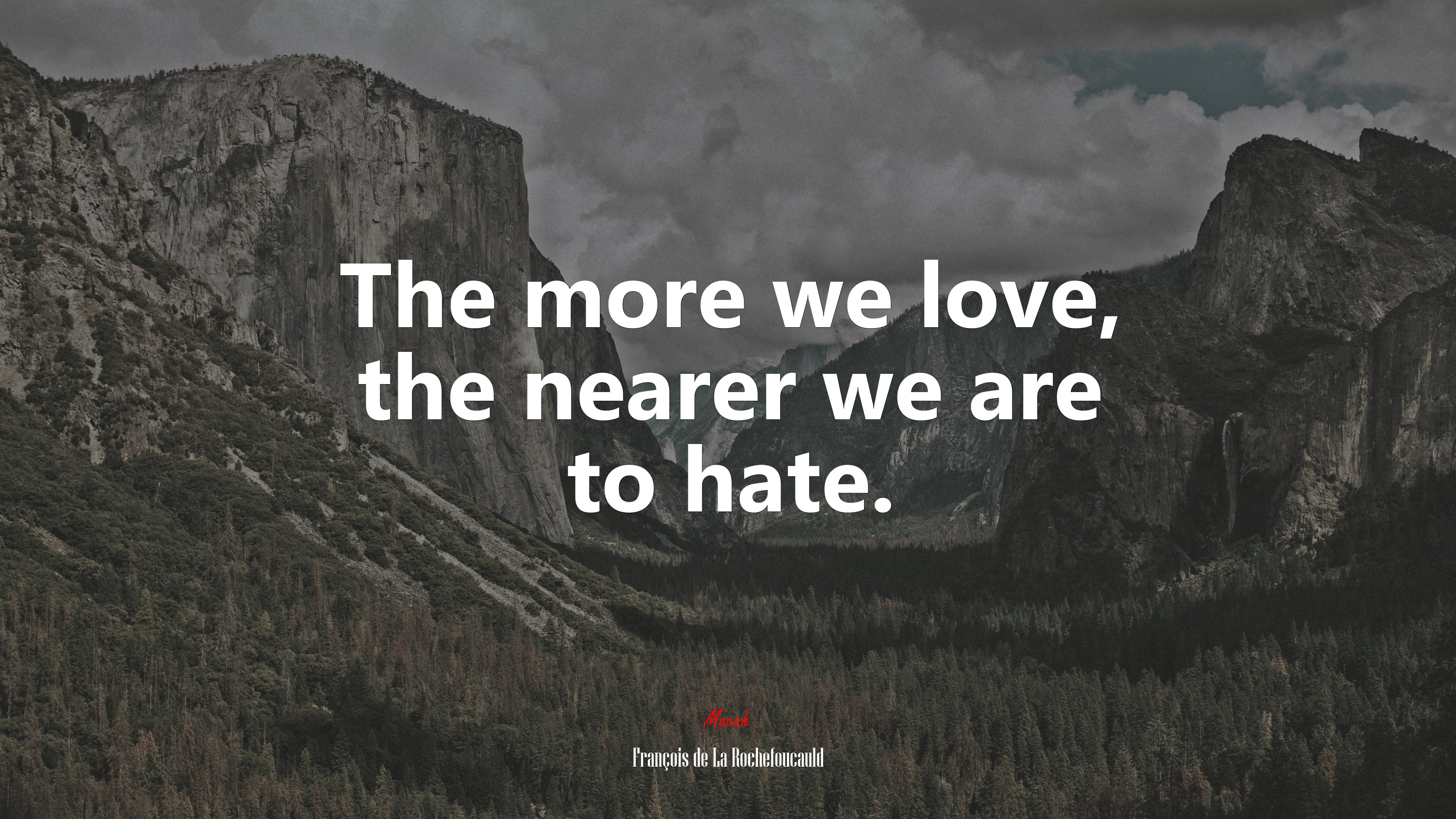 The more we love, the nearer we are to hate. | François de La Rochefoucauld quote HD Wallpaper
