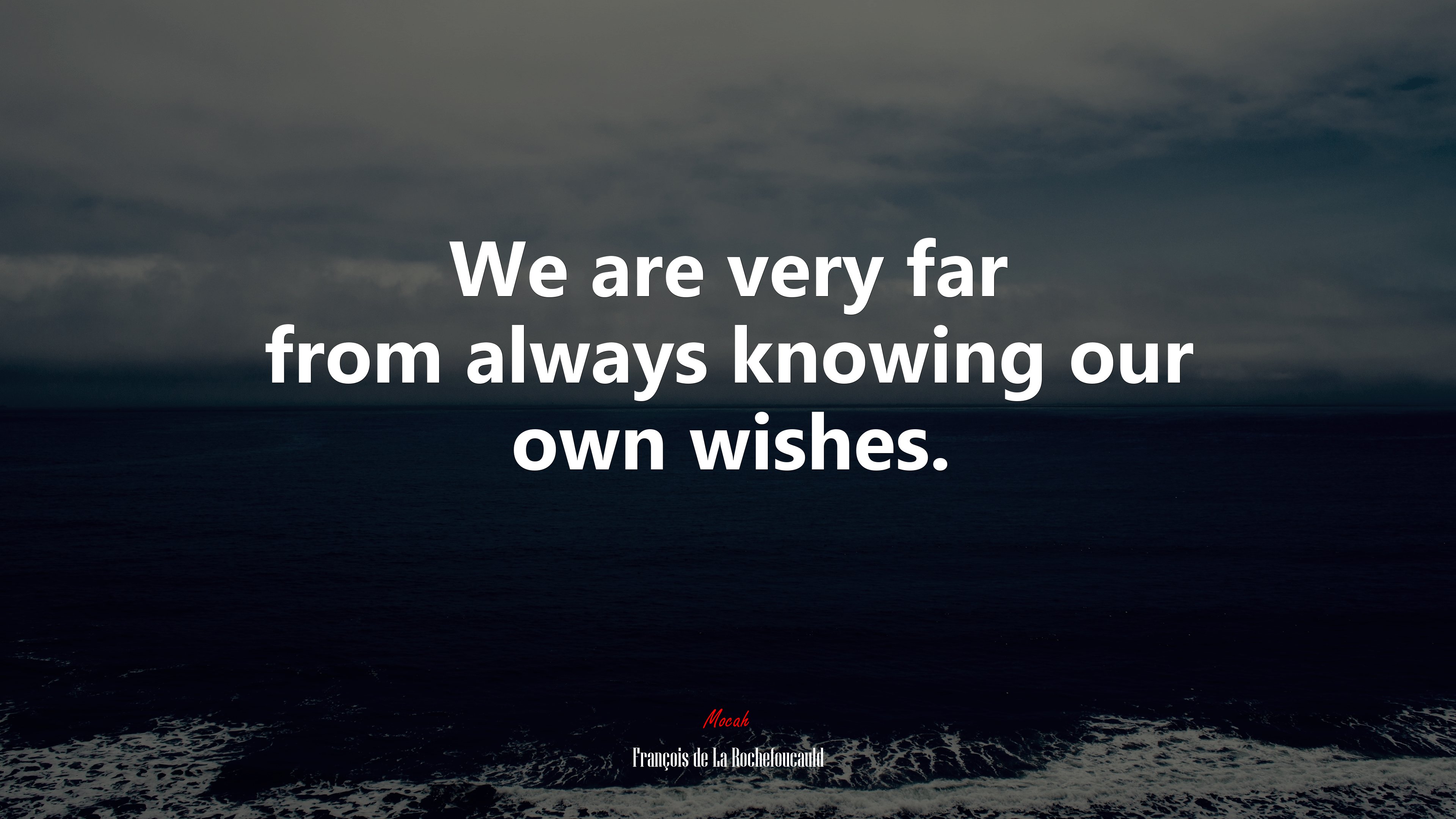 We are very far from always knowing our own wishes. | François de La Rochefoucauld quote HD Wallpaper