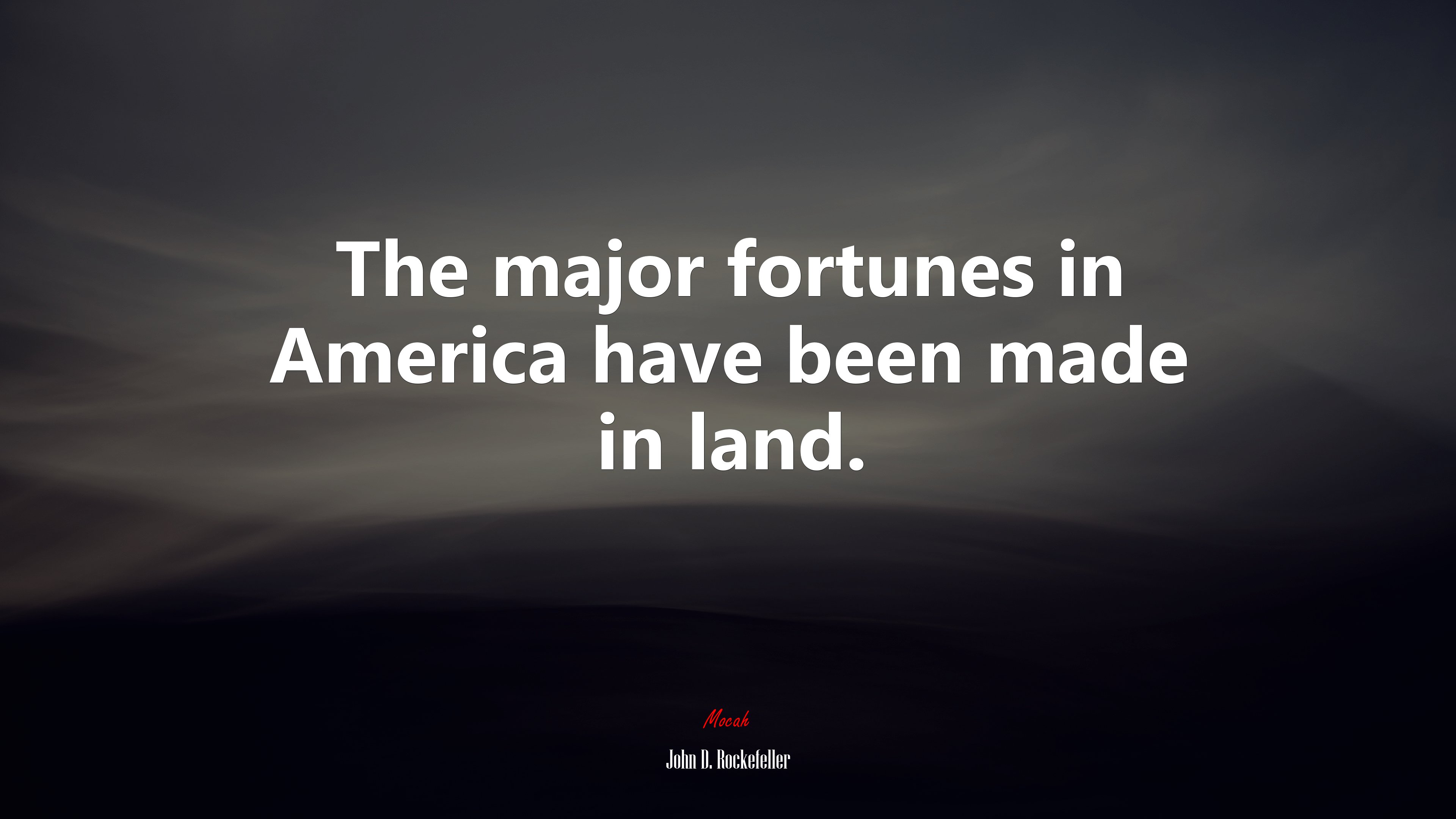 The major fortunes in America have been made in land. | John D. Rockefeller quote HD Wallpaper
