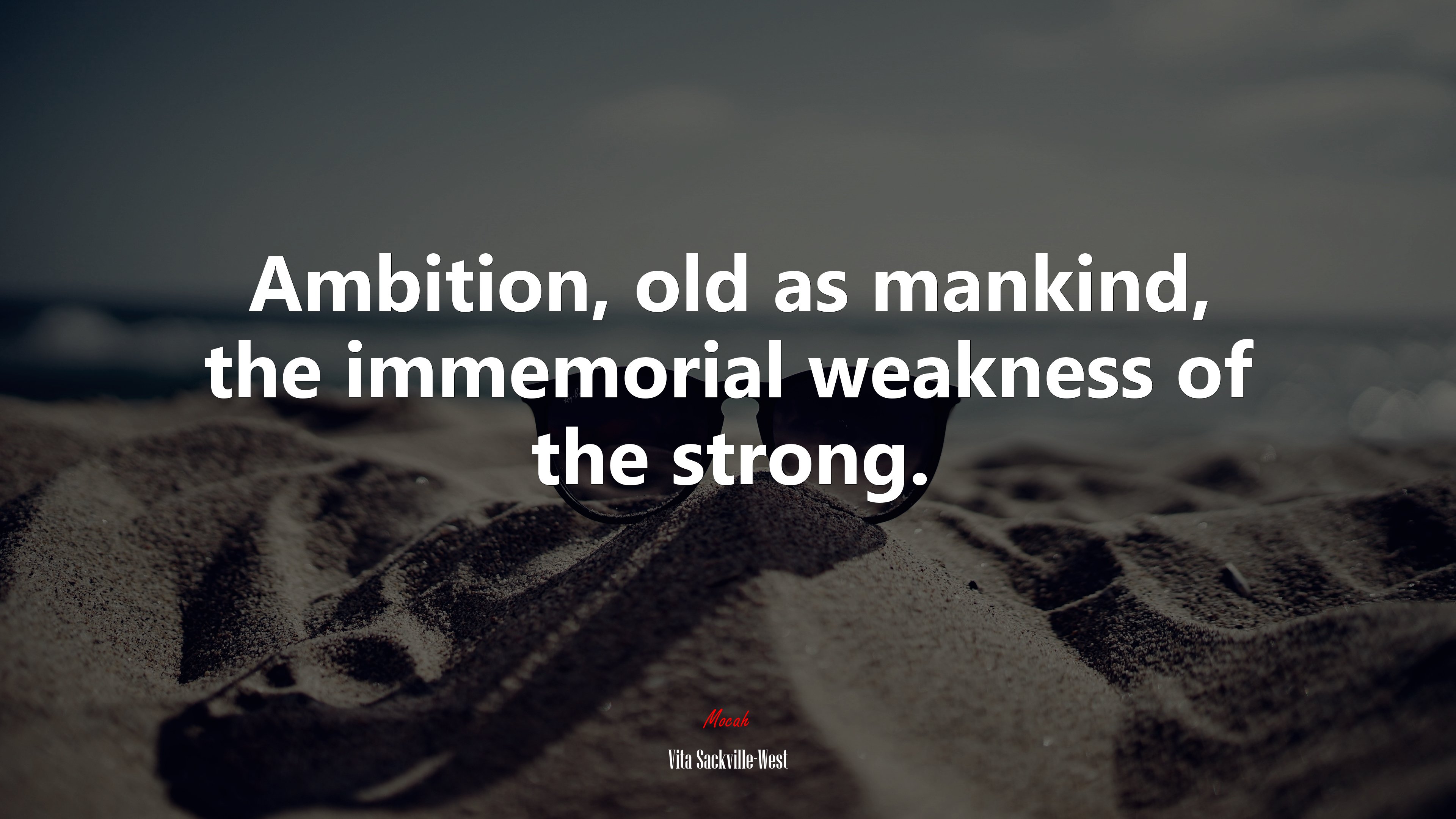 Ambition, old as mankind, the immemorial weakness of the strong. | Vita Sackville-West quote HD Wallpaper