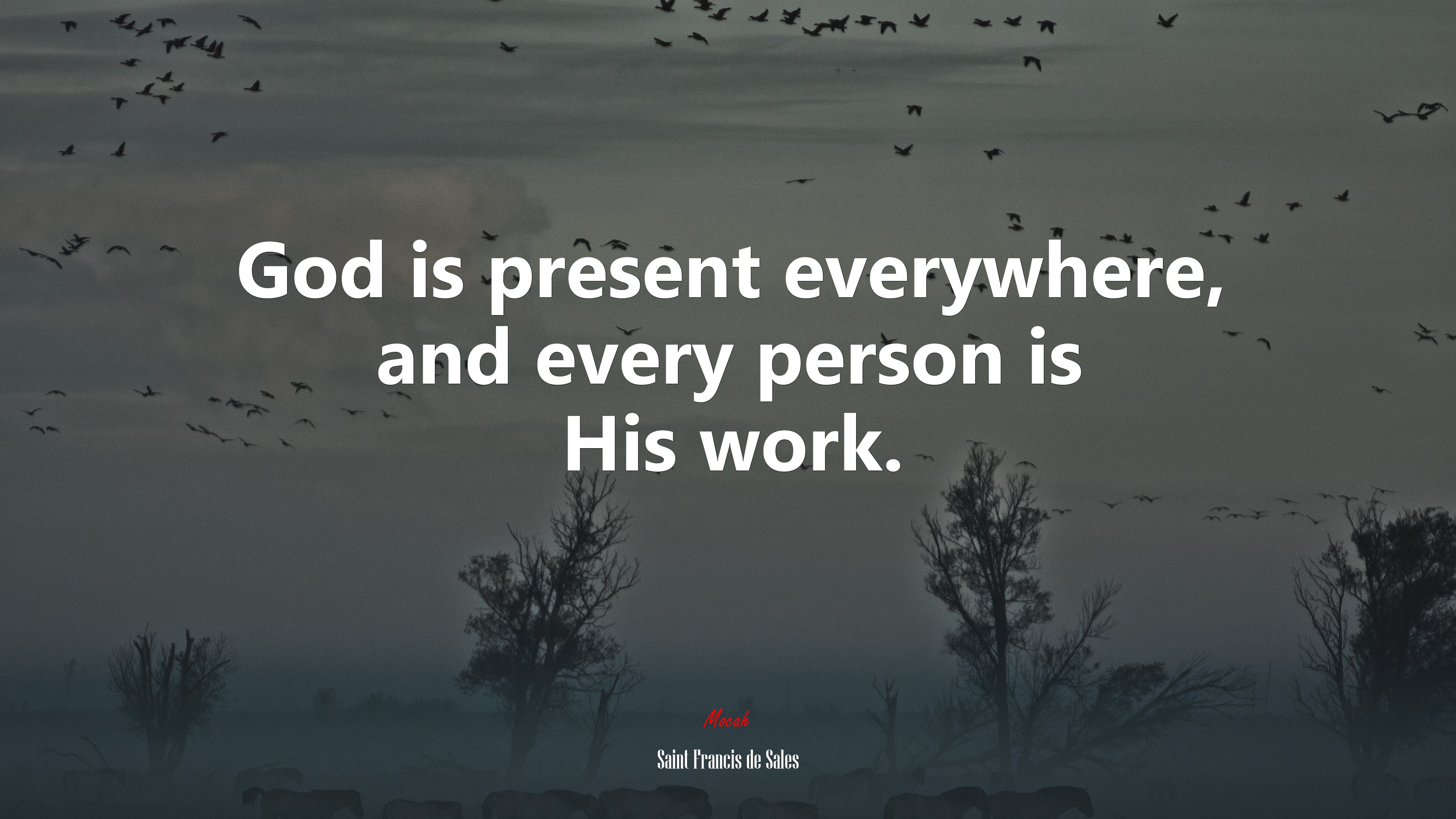 God is present everywhere, and every person is His work. | Saint Francis de Sales quote HD Wallpaper