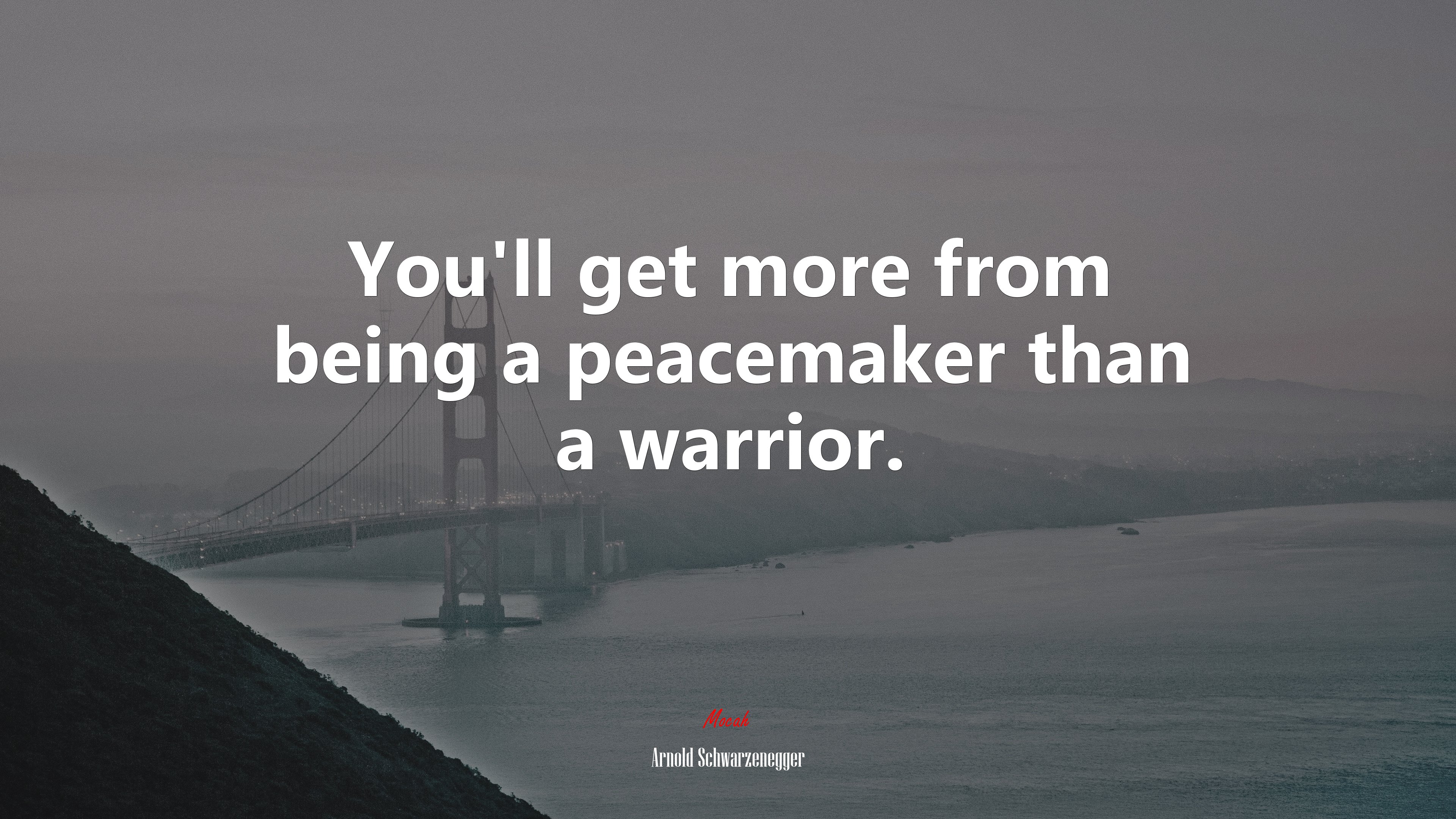 You’ll get more from being a peacemaker than a warrior. | Arnold Schwarzenegger quote HD Wallpaper