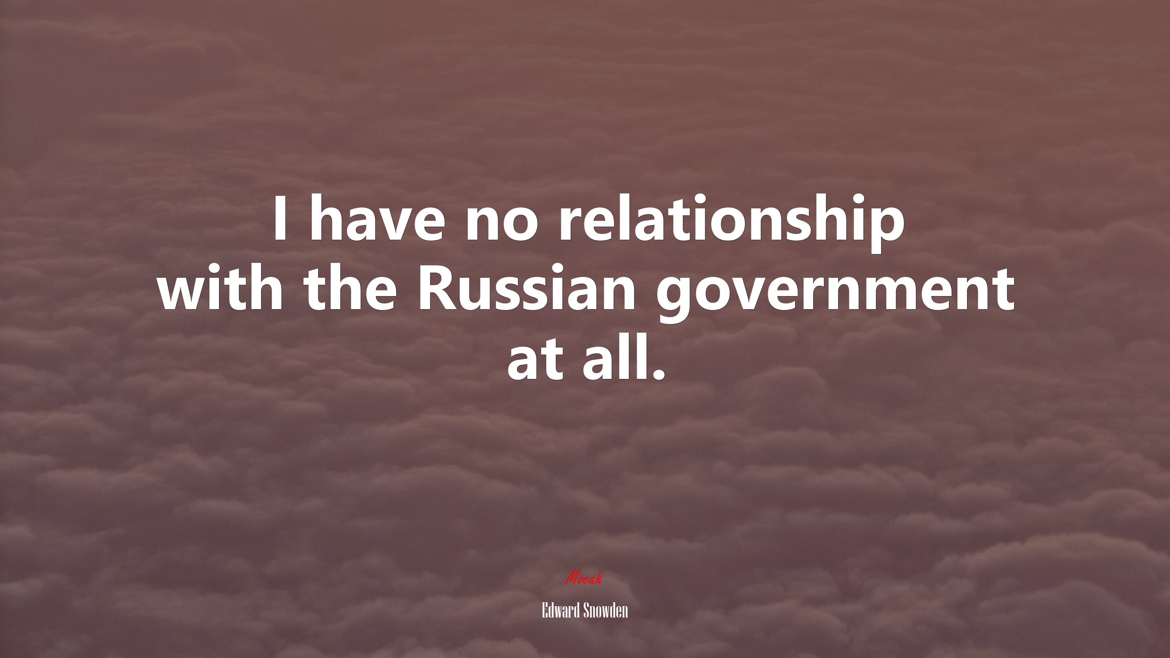 I have no relationship with the Russian government at all. | Edward Snowden quote HD Wallpaper