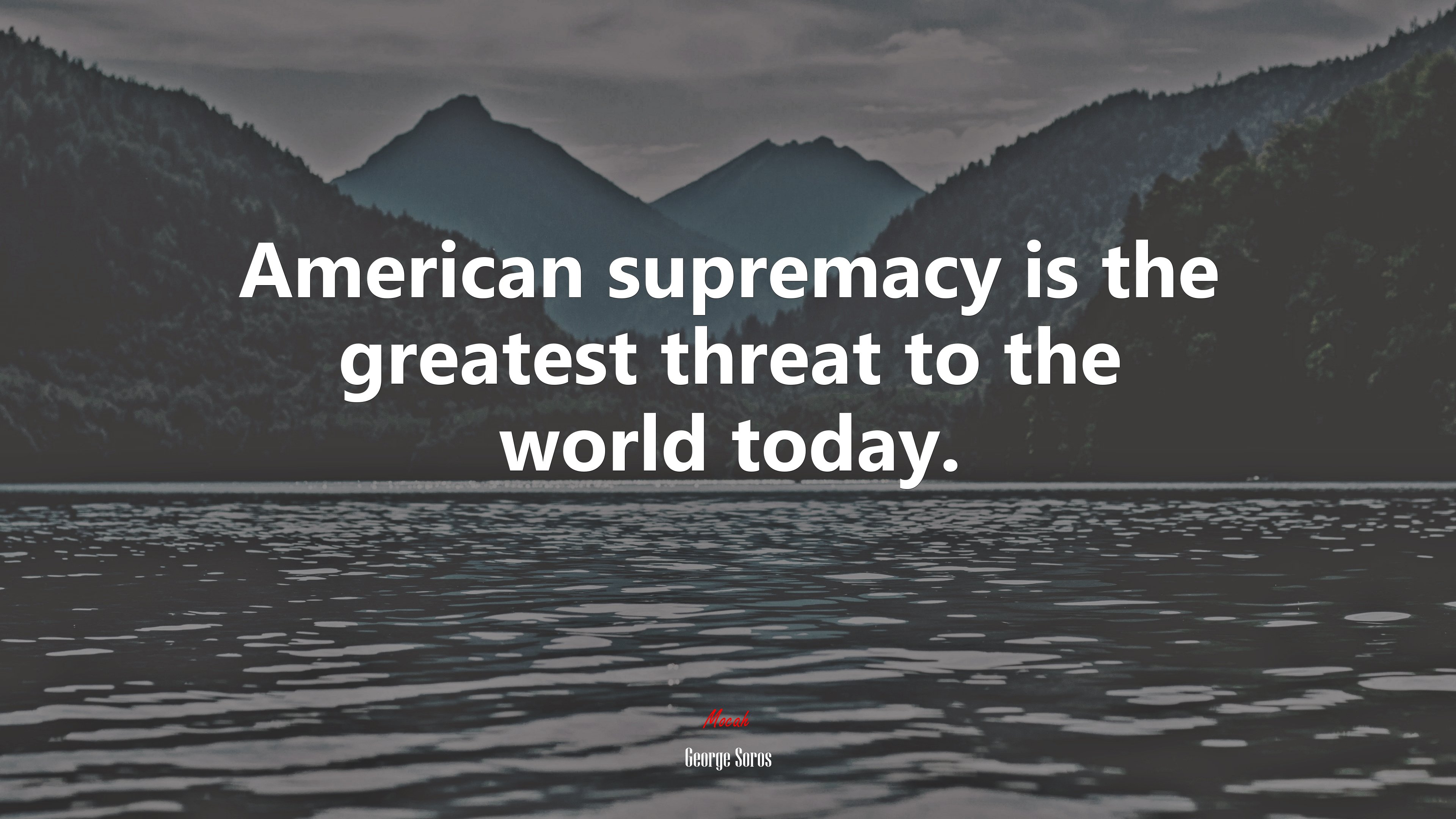 American supremacy is the greatest threat to the world today. | George Soros quote HD Wallpaper