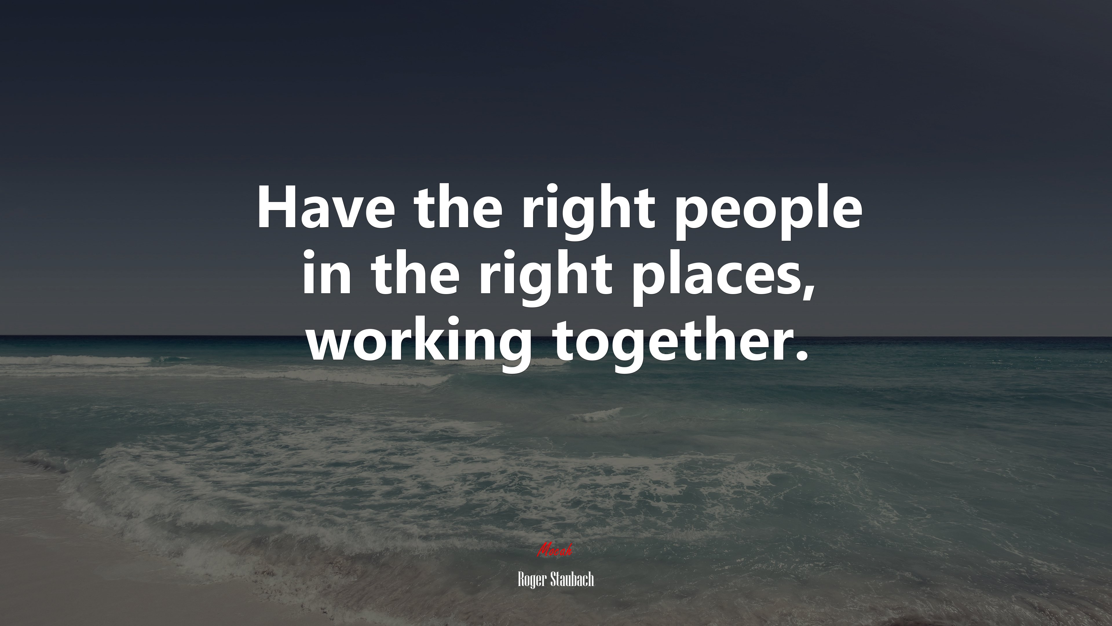 Have the right people in the right places, working together. | Roger Staubach quote HD Wallpaper