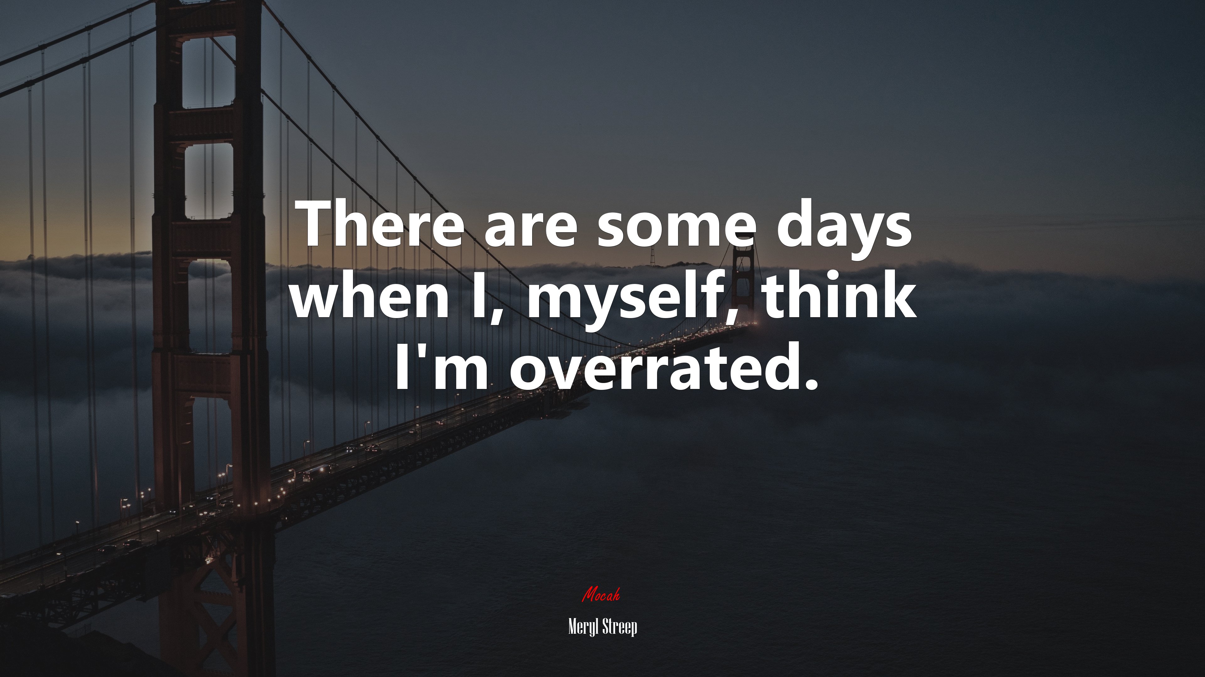 There are some days when I, myself, think I’m overrated. | Meryl Streep quote HD Wallpaper