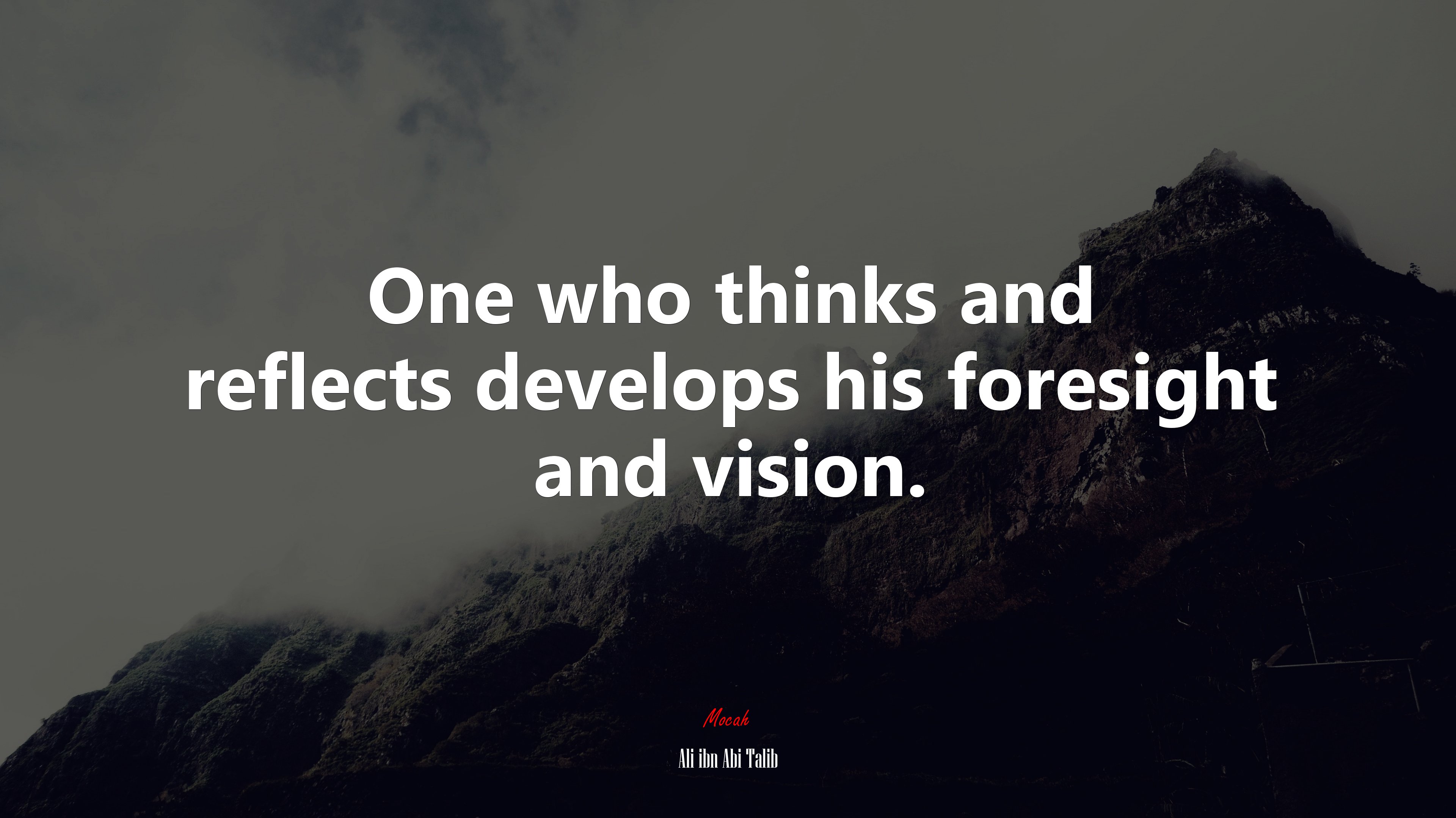 One who thinks and reflects develops his foresight and vision. | Ali ibn Abi Talib quote HD Wallpaper