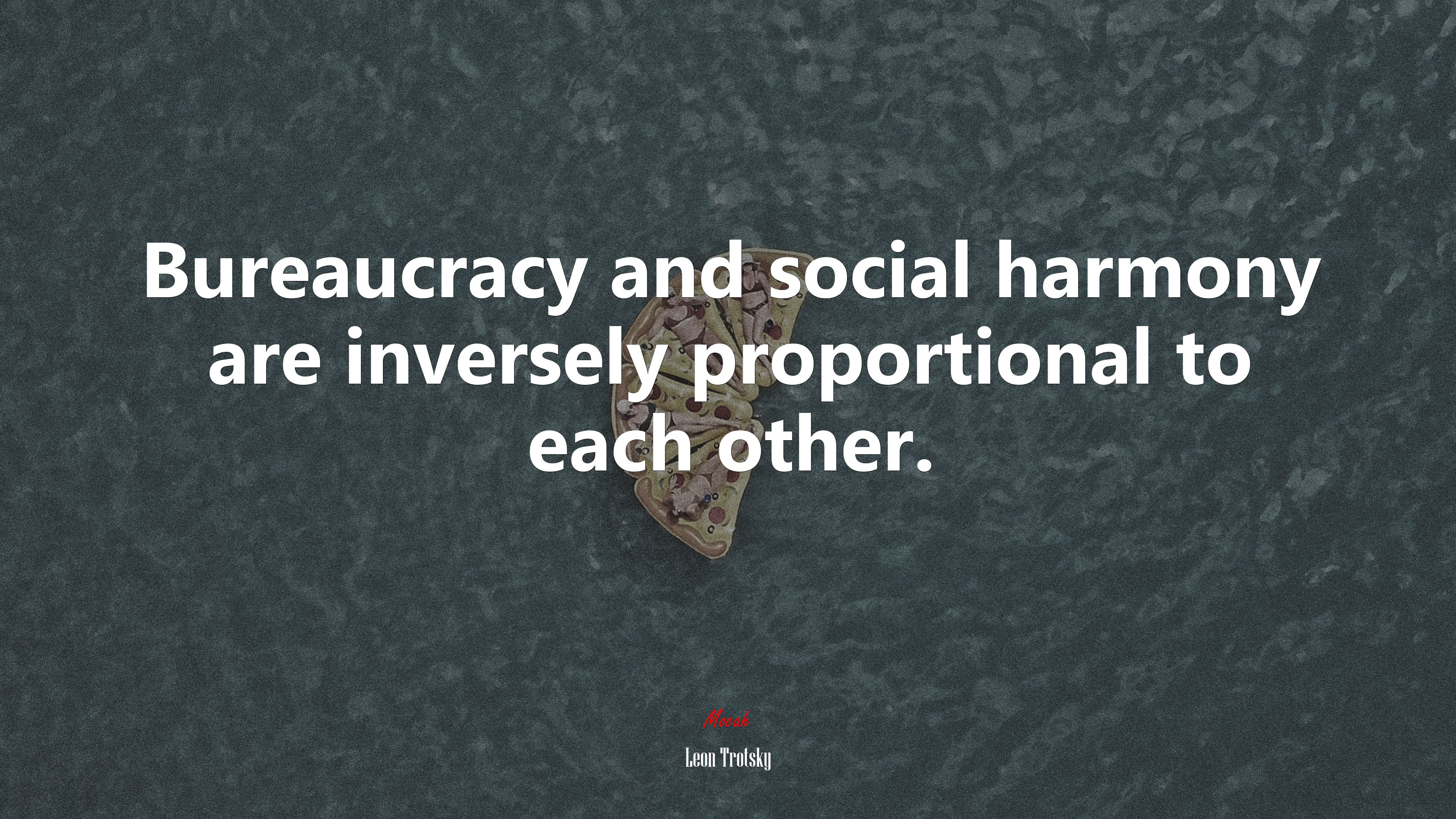 Bureaucracy and social harmony are inversely proportional to each other. | Leon Trotsky quote HD Wallpaper