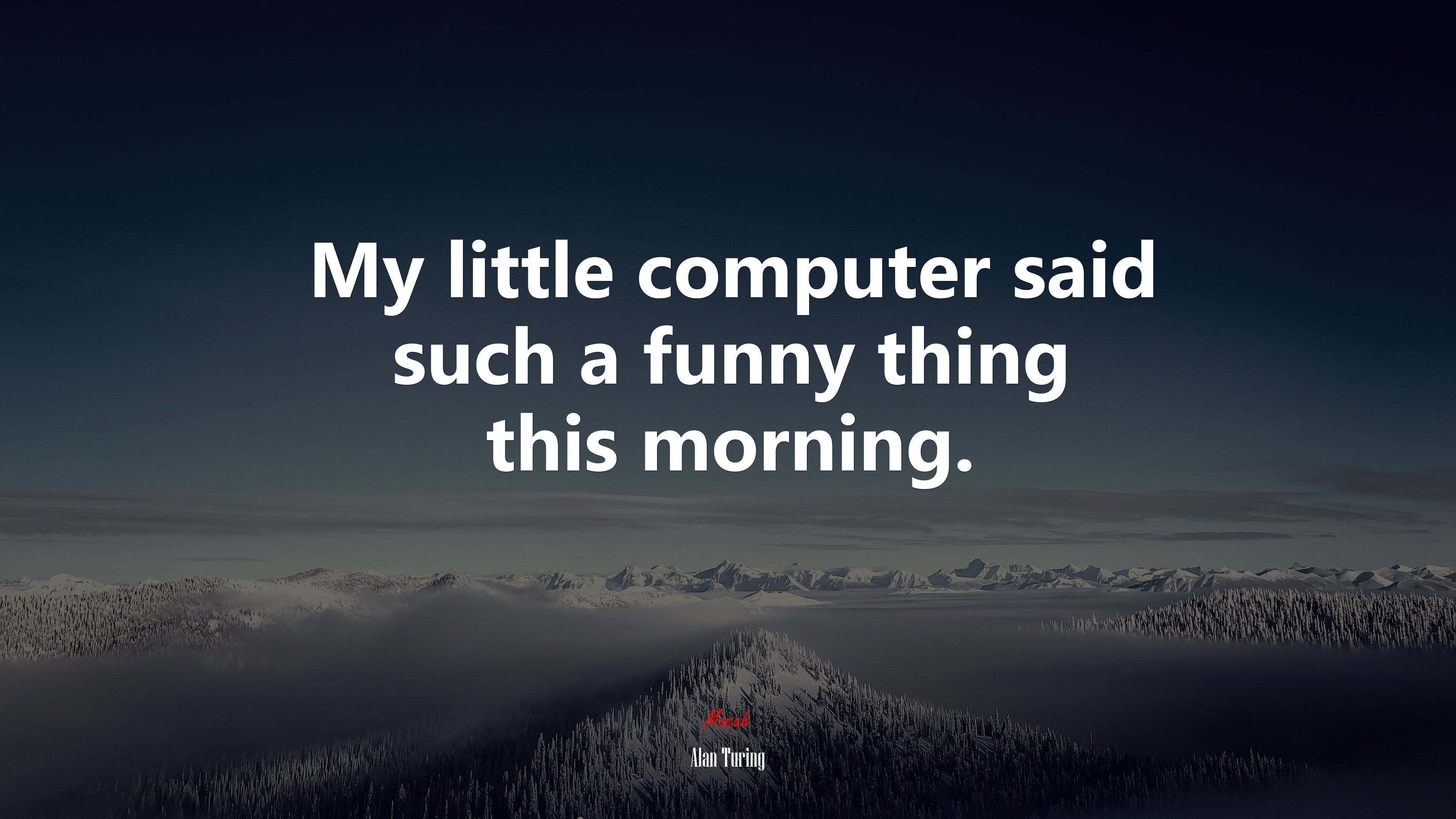 My little computer said such a funny thing this morning. | Alan Turing quote HD Wallpaper
