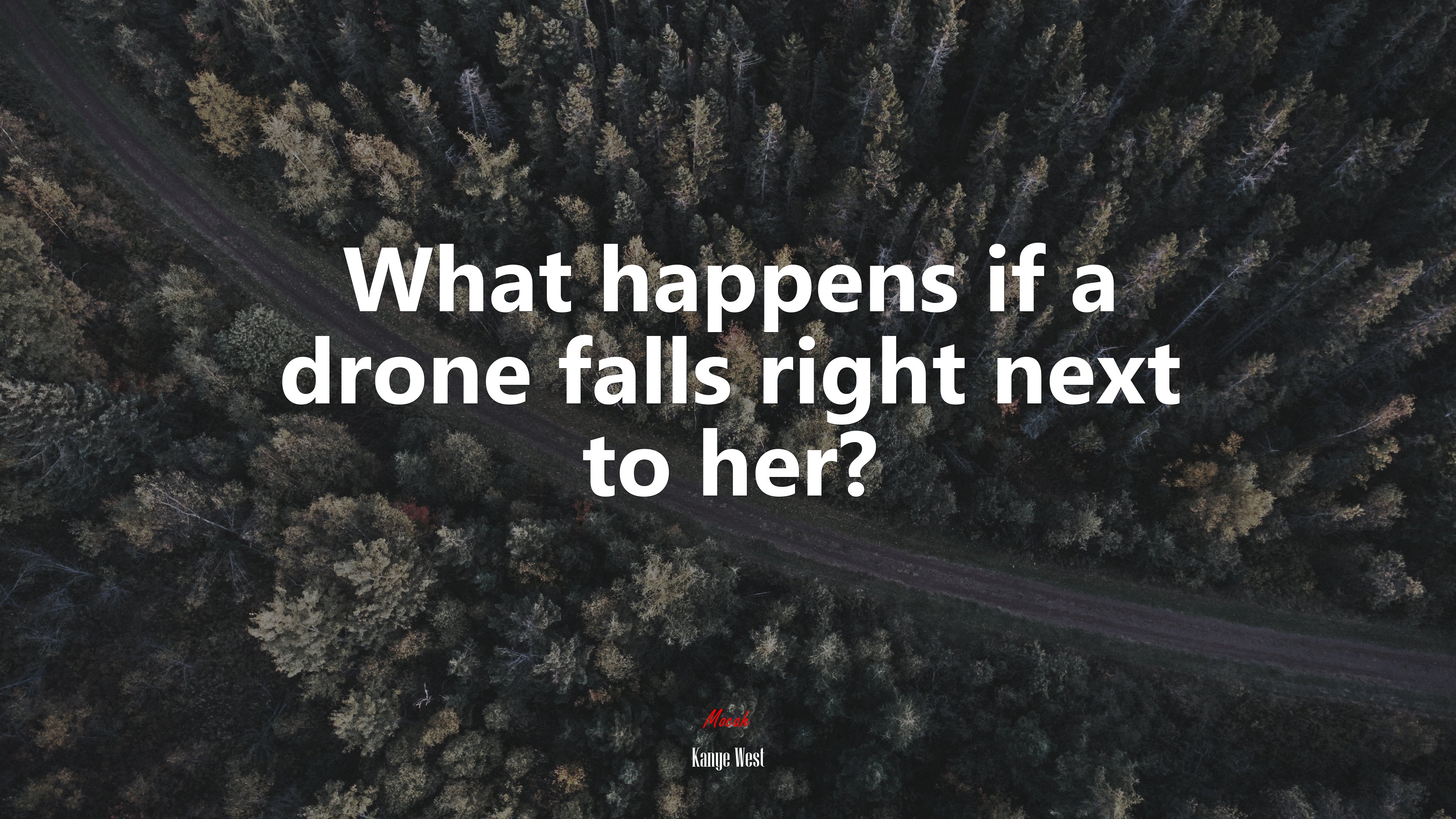 What happens if a drone falls right next to her? | Kanye West quote HD Wallpaper