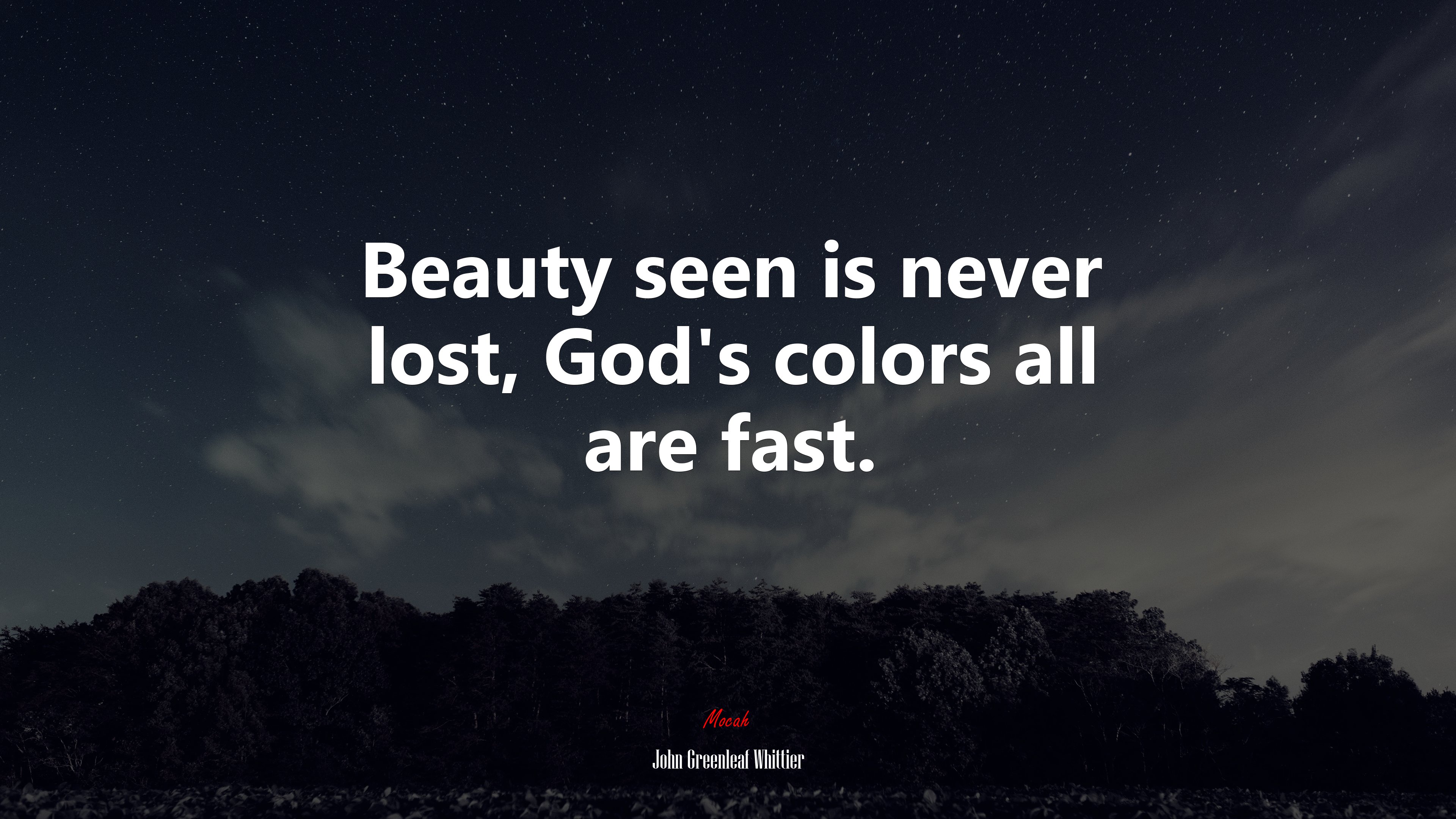 Beauty seen is never lost, God’s colors all are fast. | John Greenleaf Whittier quote HD Wallpaper