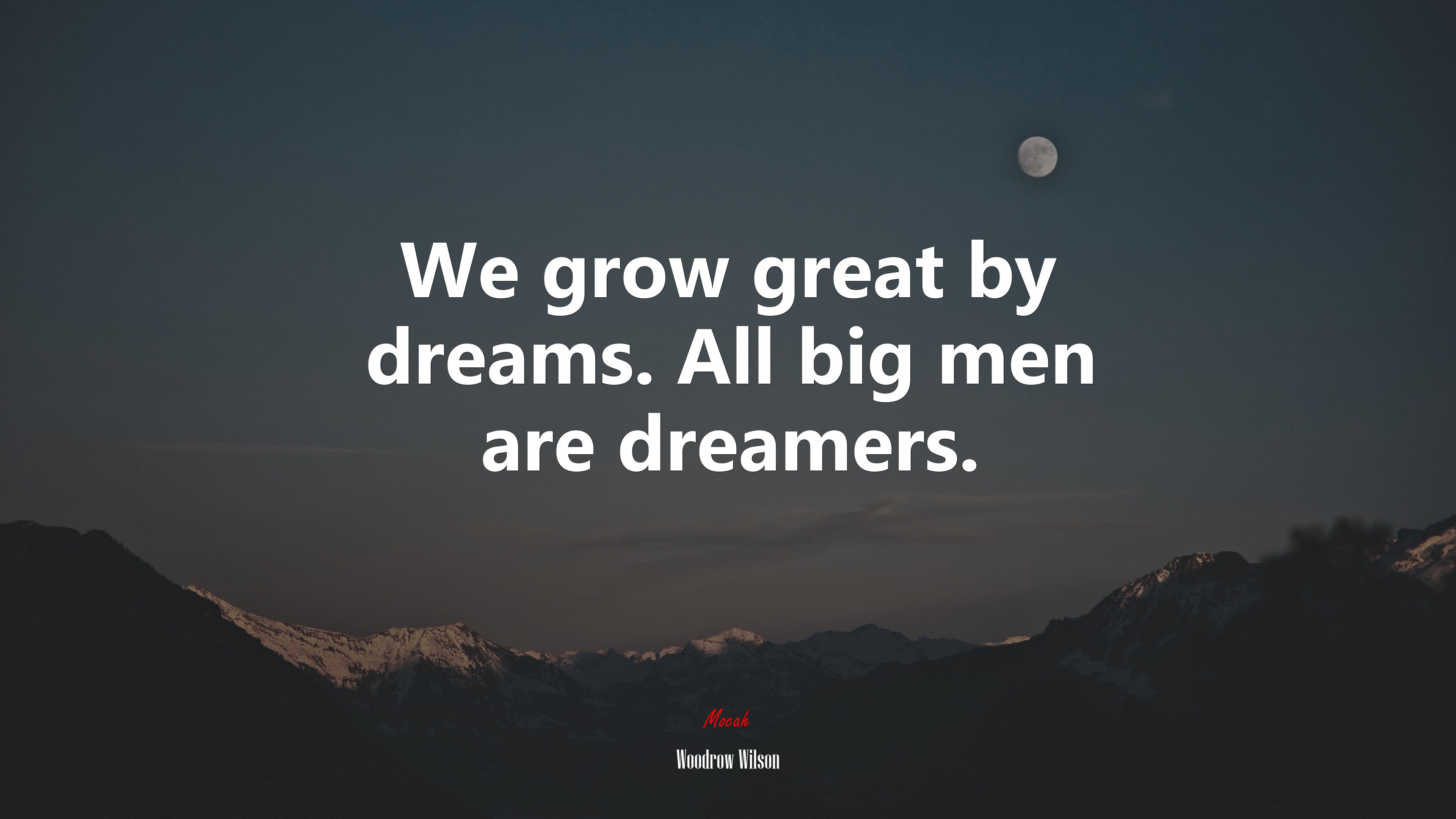 We grow great by dreams. All big men are dreamers. | Woodrow Wilson quote HD Wallpaper