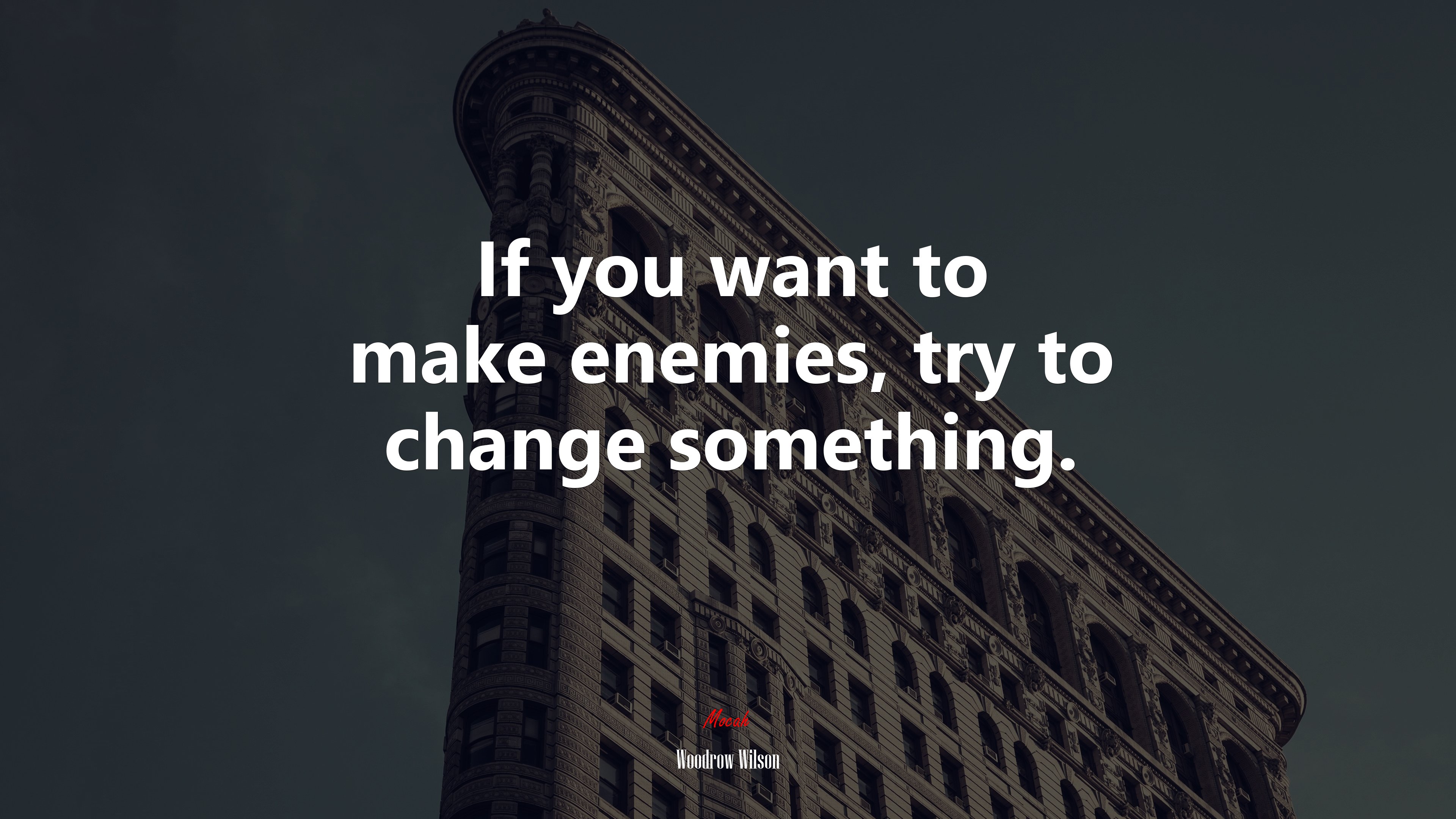 If you want to make enemies, try to change something. | Woodrow Wilson quote HD Wallpaper