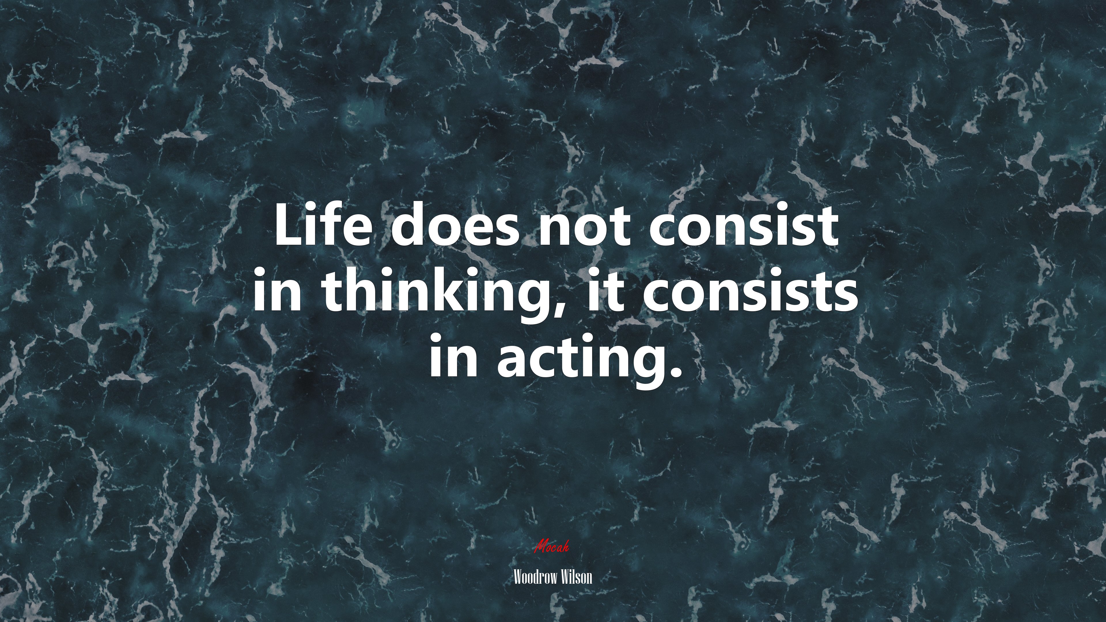 Life does not consist in thinking, it consists in acting. | Woodrow Wilson quote HD Wallpaper