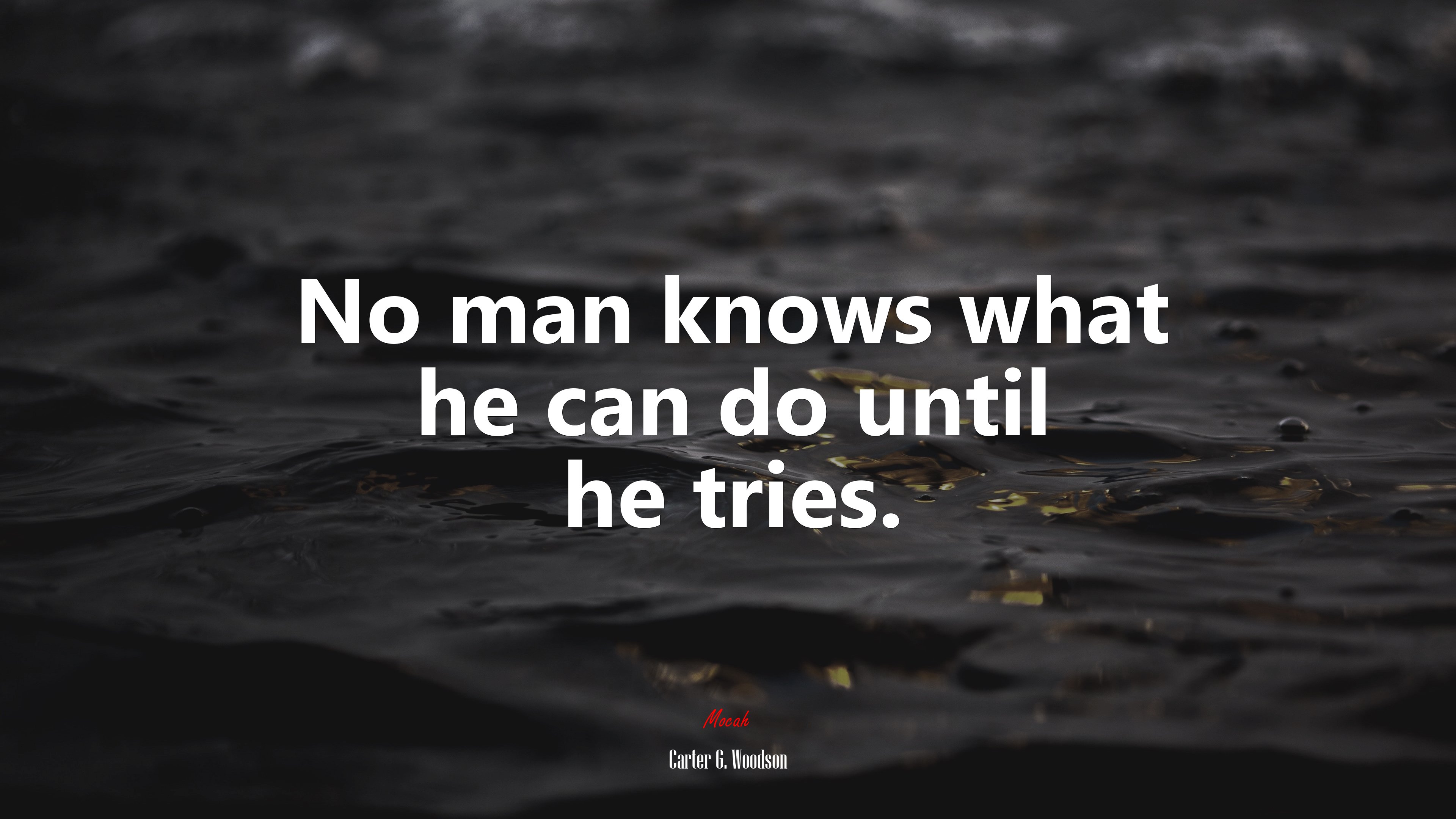 No man knows what he can do until he tries. | Carter G. Woodson quote HD Wallpaper