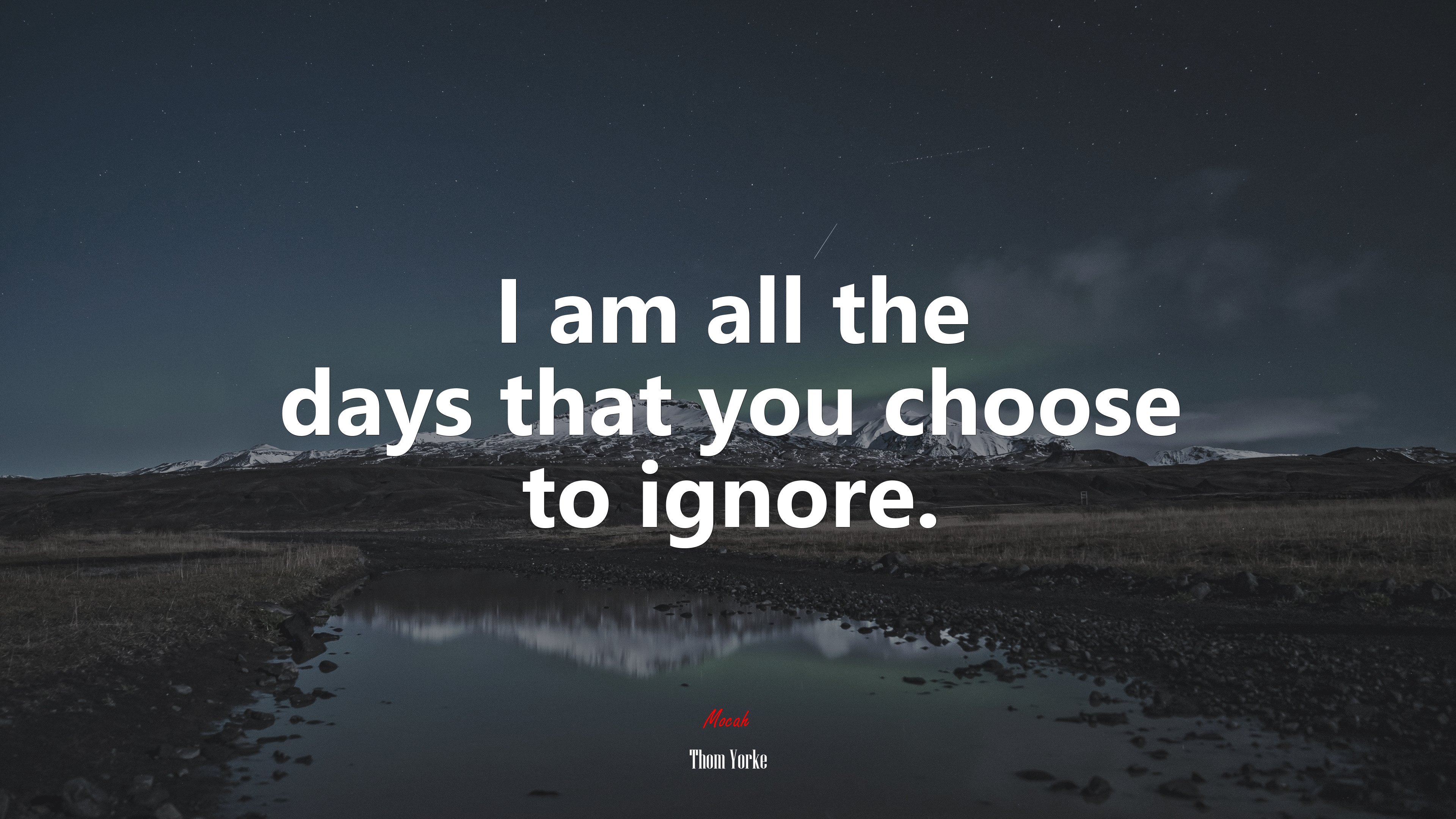 I am all the days that you choose to ignore. | Thom Yorke quote HD Wallpaper