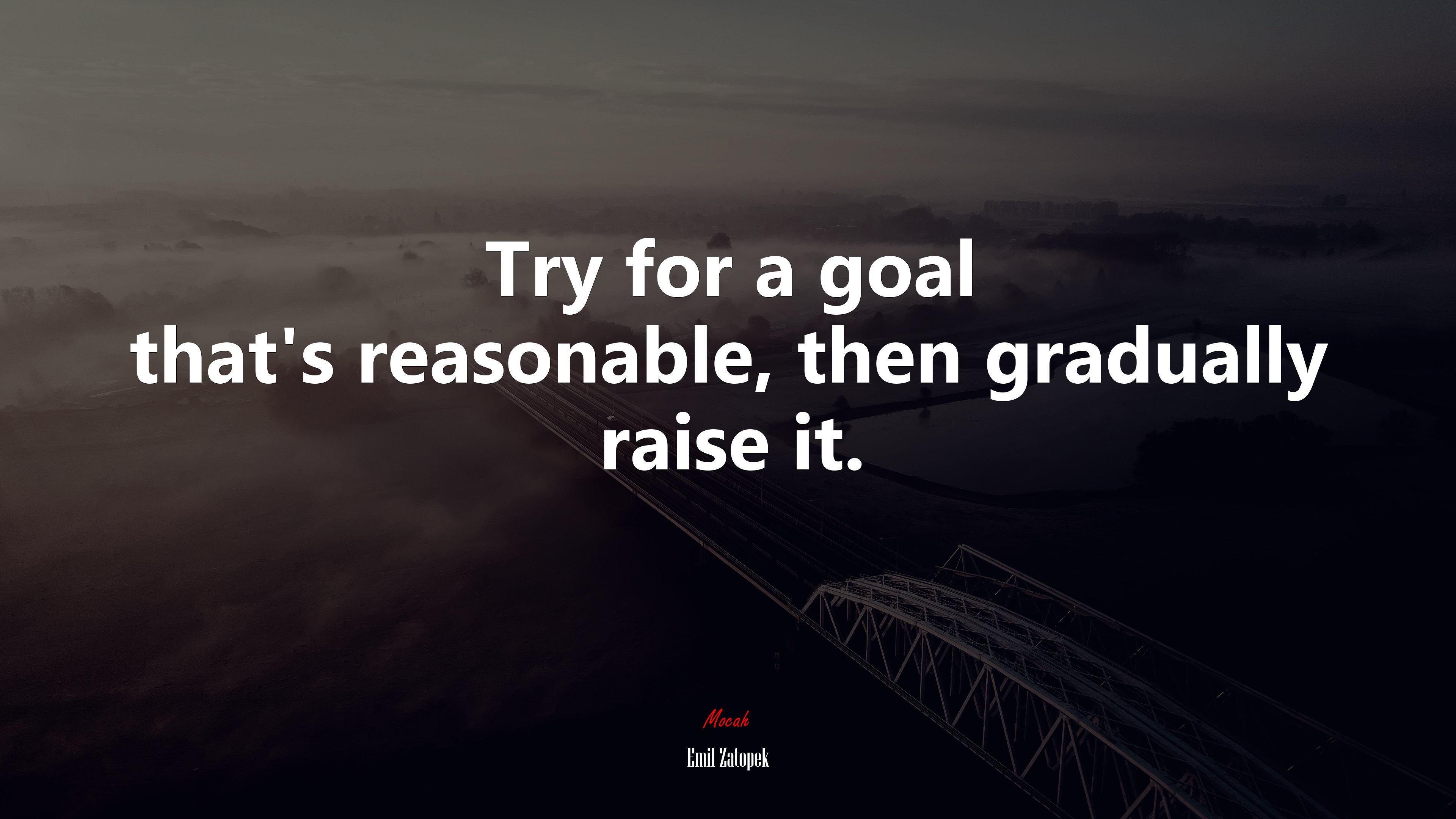 Try for a goal that’s reasonable, then gradually raise it. | Emil Zatopek quote HD Wallpaper