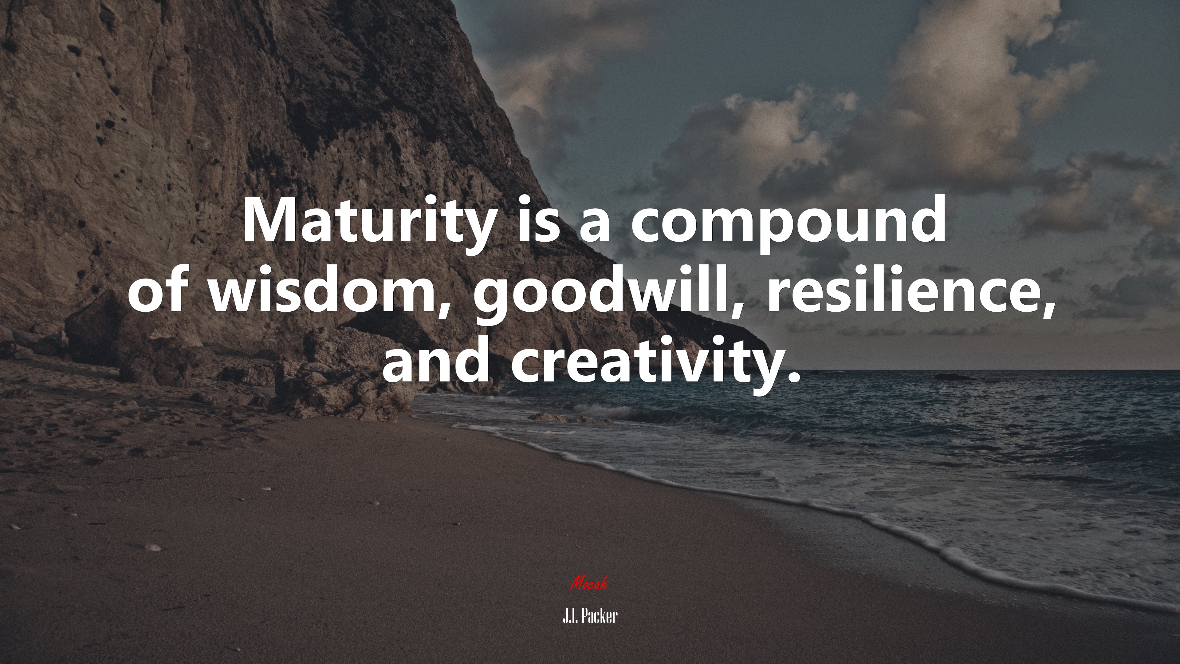 Maturity is a compound of wisdom, goodwill, resilience, and creativity. | J.I. Packer quote HD Wallpaper