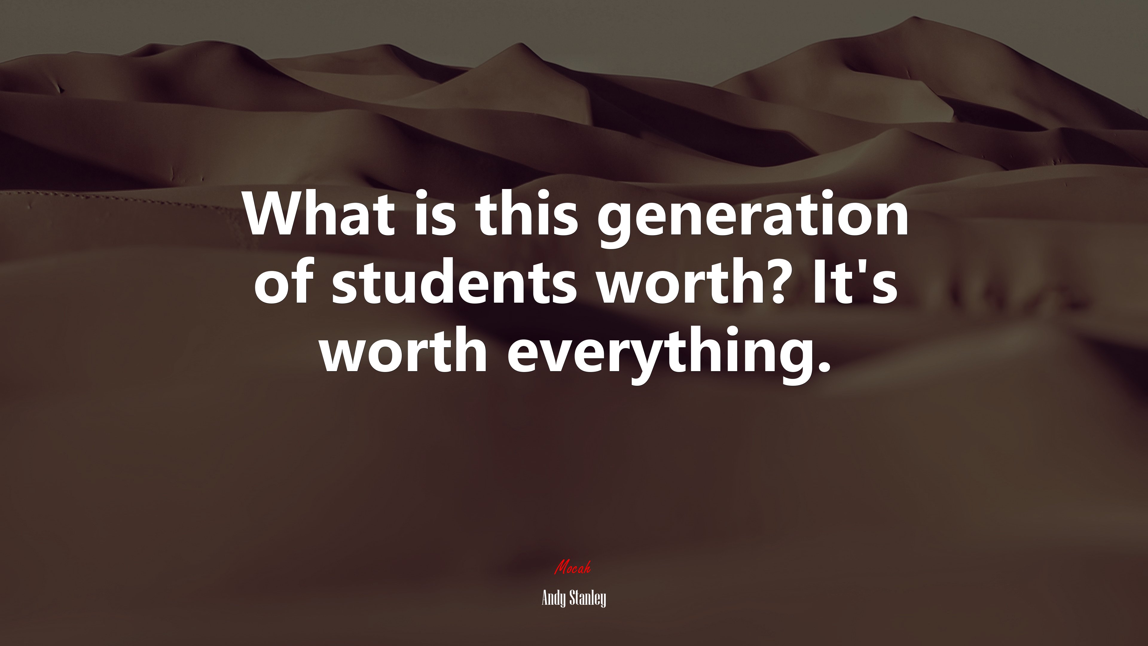 What is this generation of students worth? It’s worth everything. | Andy Stanley quote HD Wallpaper