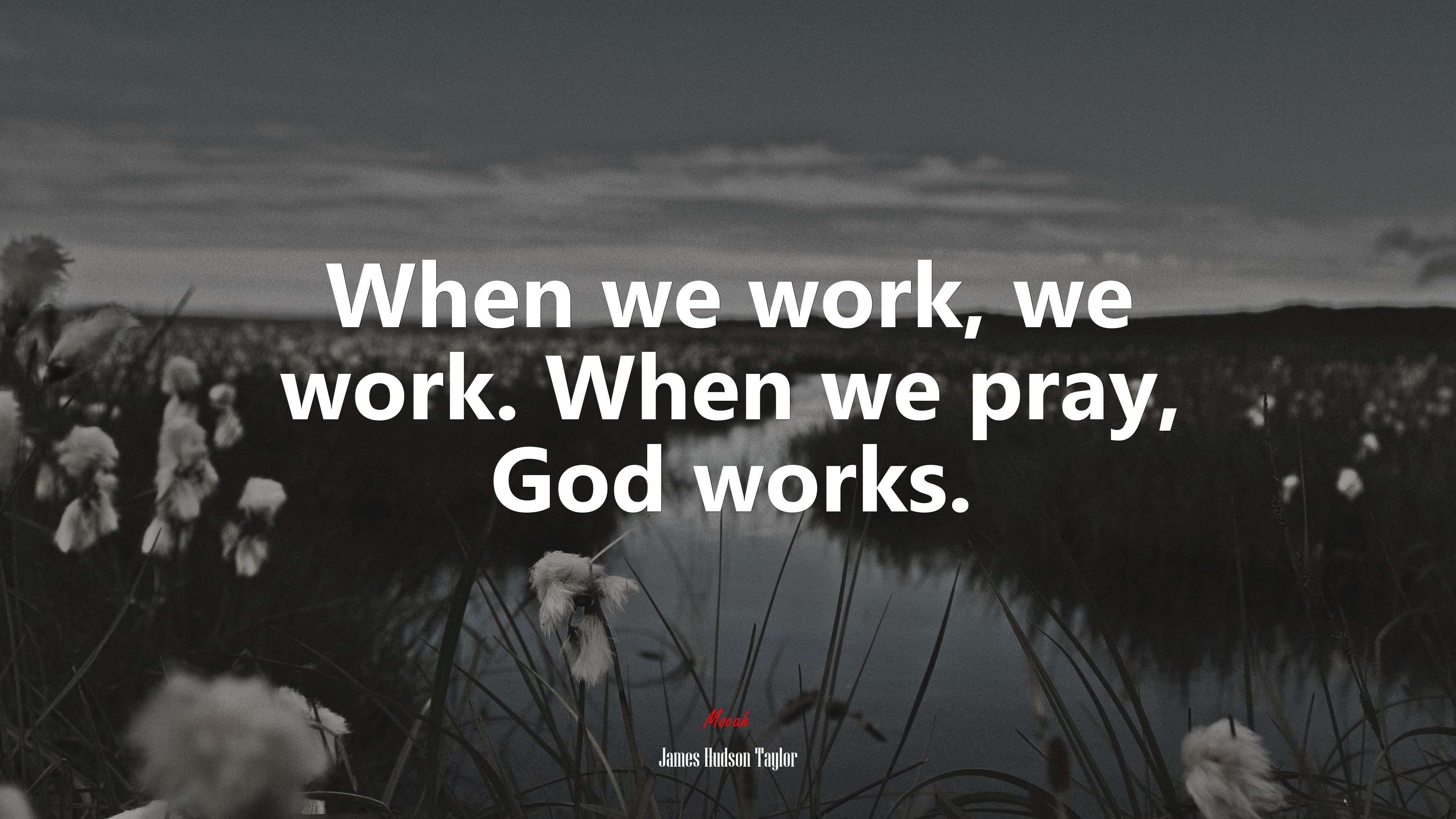 When we work, we work. When we pray, God works. | James Hudson Taylor quote HD Wallpaper