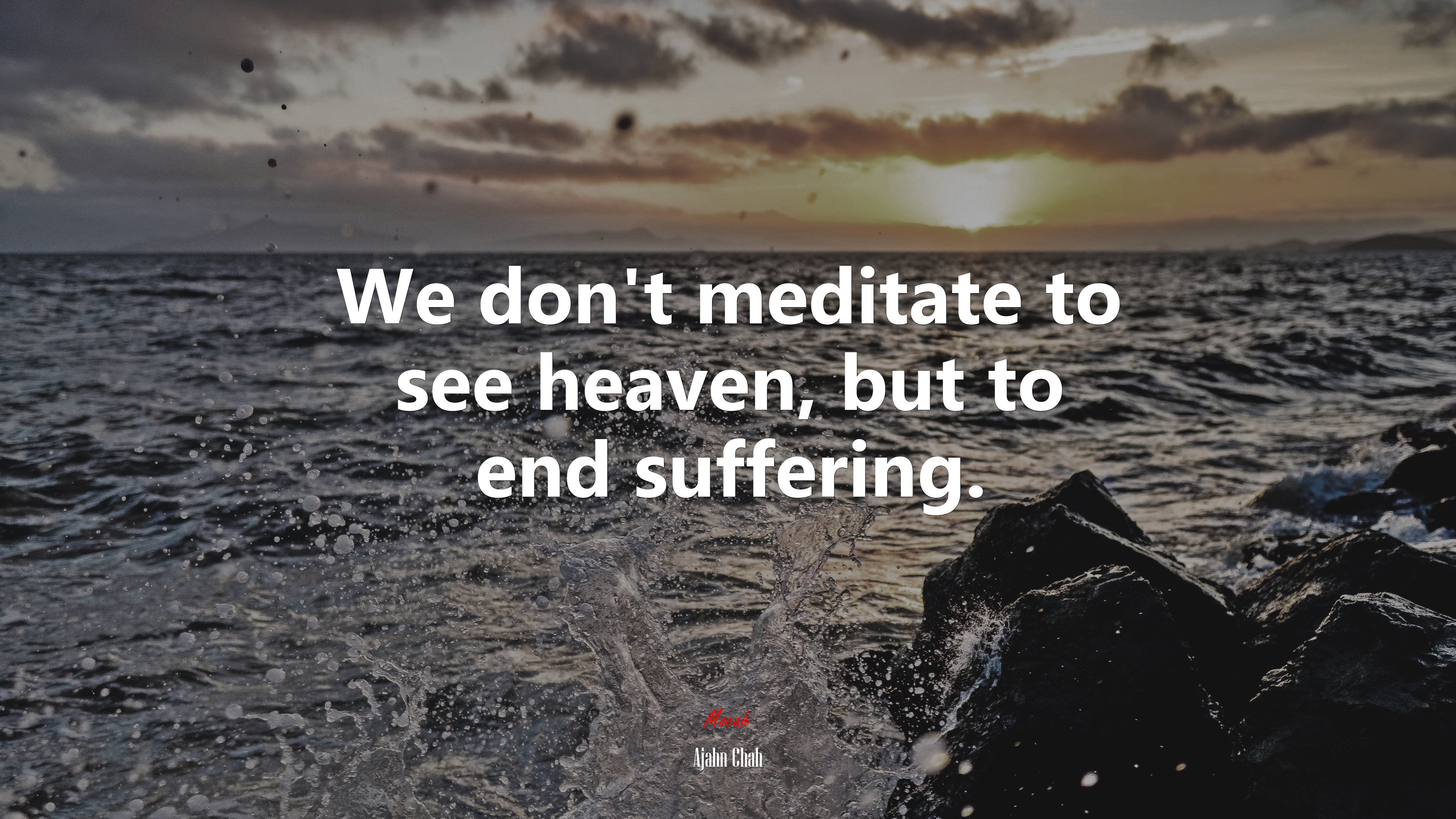 We don’t meditate to see heaven, but to end suffering. | Ajahn Chah quote HD Wallpaper