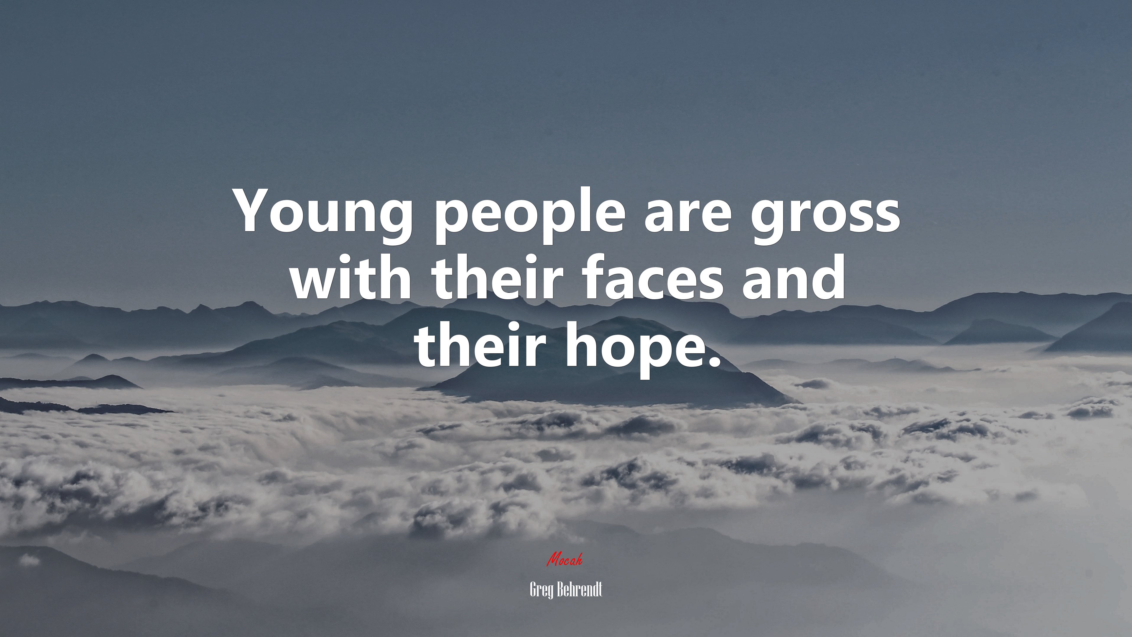 Young people are gross with their faces and their hope. | Greg Behrendt quote HD Wallpaper