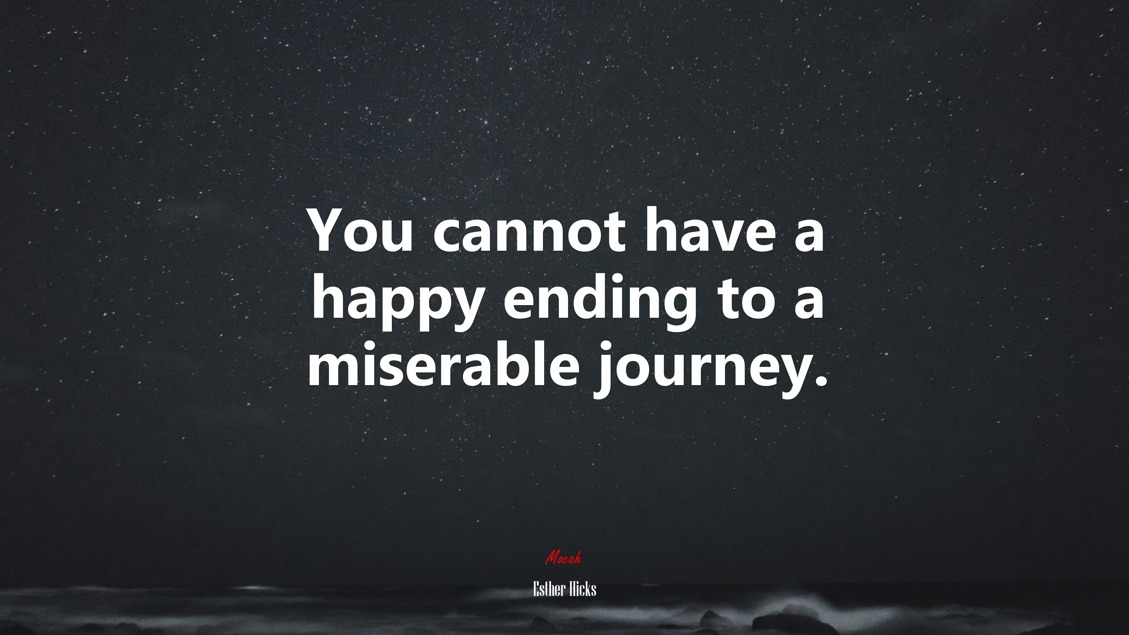 You cannot have a happy ending to a miserable journey. | Esther Hicks quote HD Wallpaper