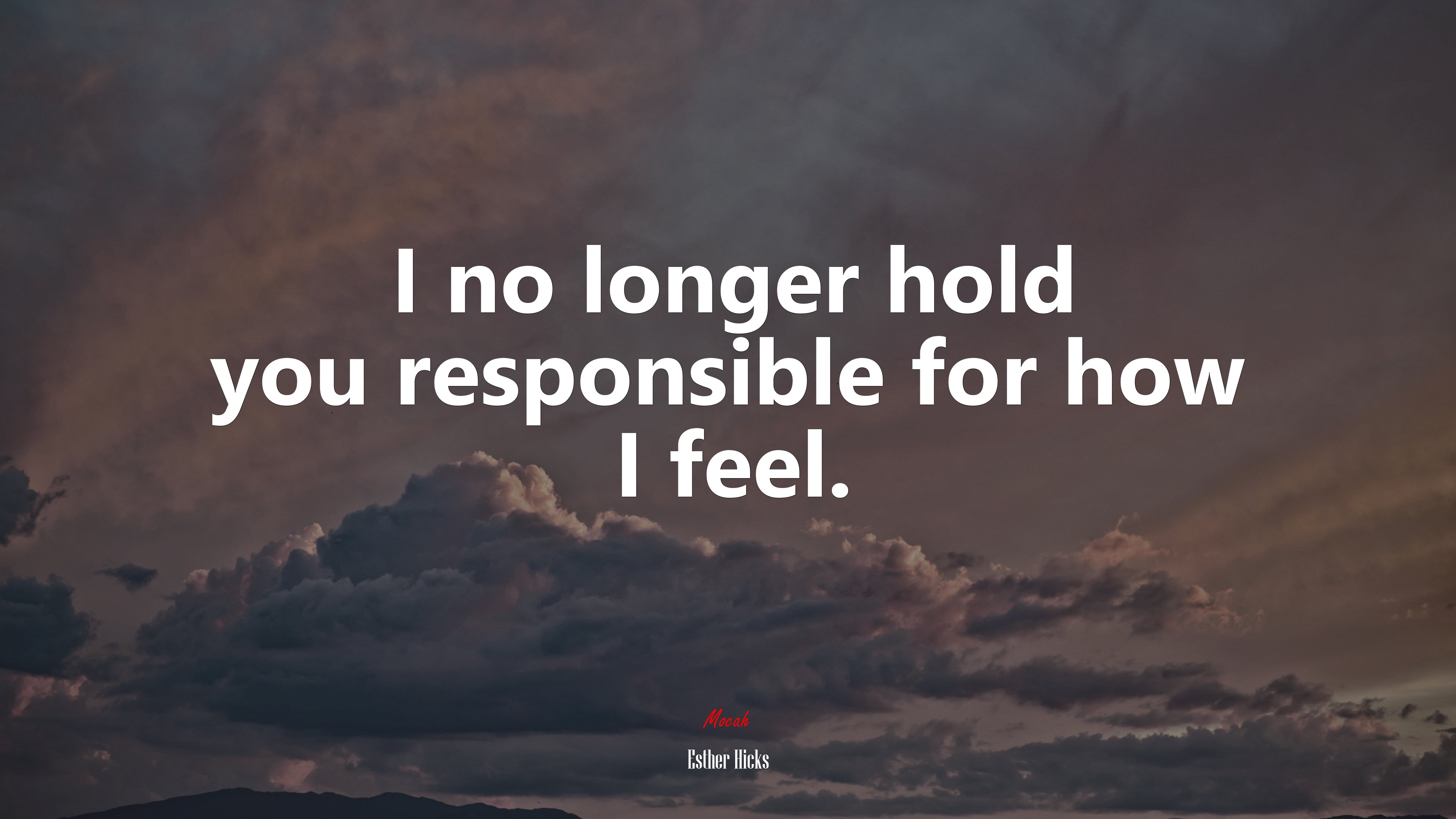 I no longer hold you responsible for how I feel. | Esther Hicks quote HD Wallpaper