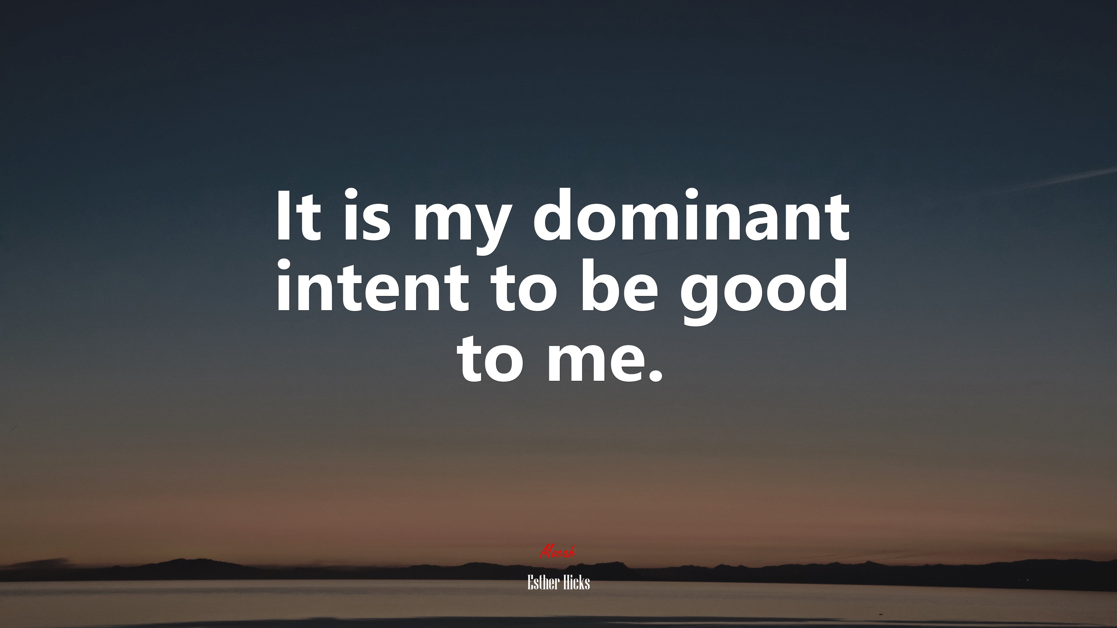 It is my dominant intent to be good to me. | Esther Hicks quote HD Wallpaper