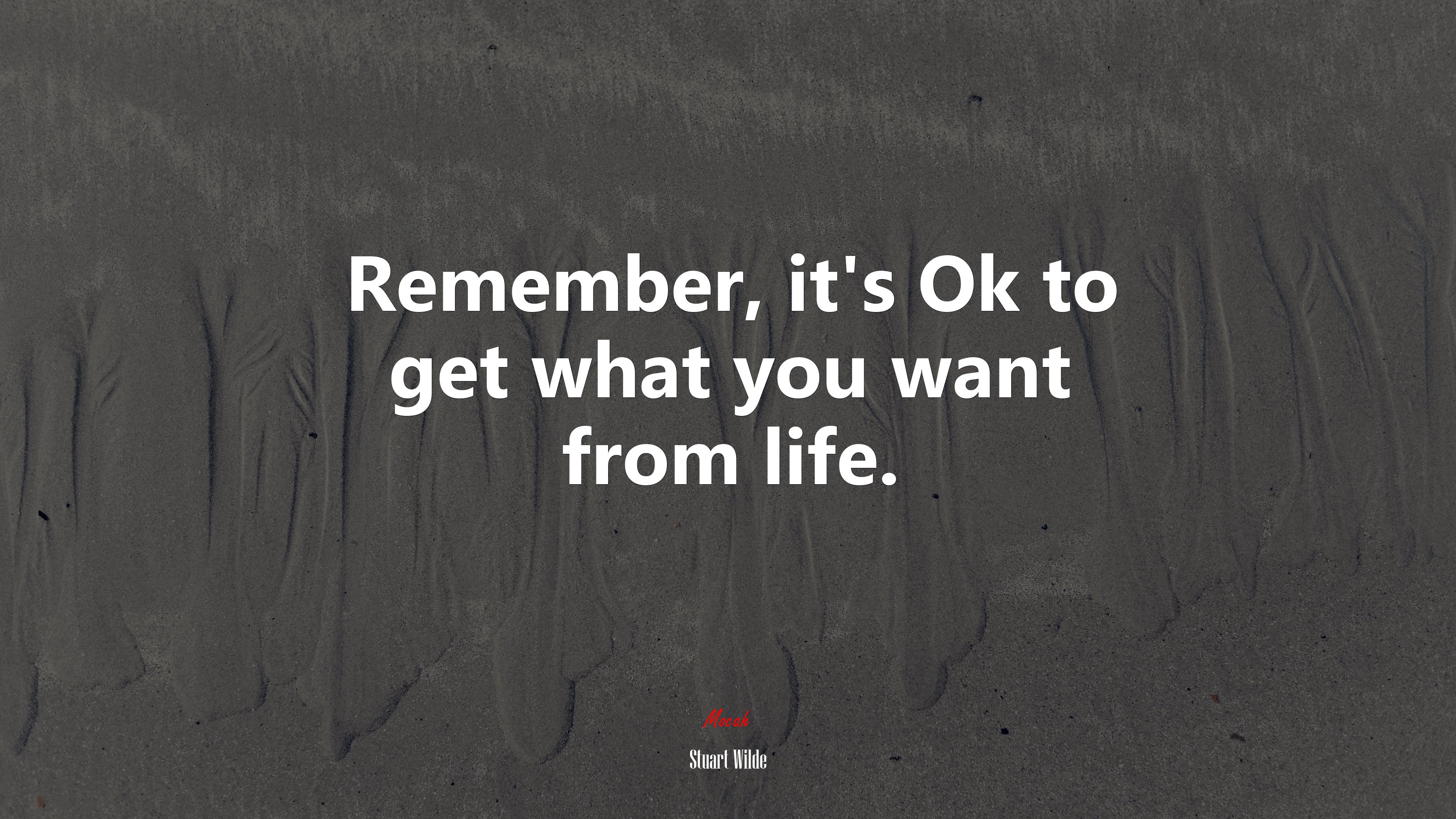 Remember, it’s Ok to get what you want from life. | Stuart Wilde quote HD Wallpaper