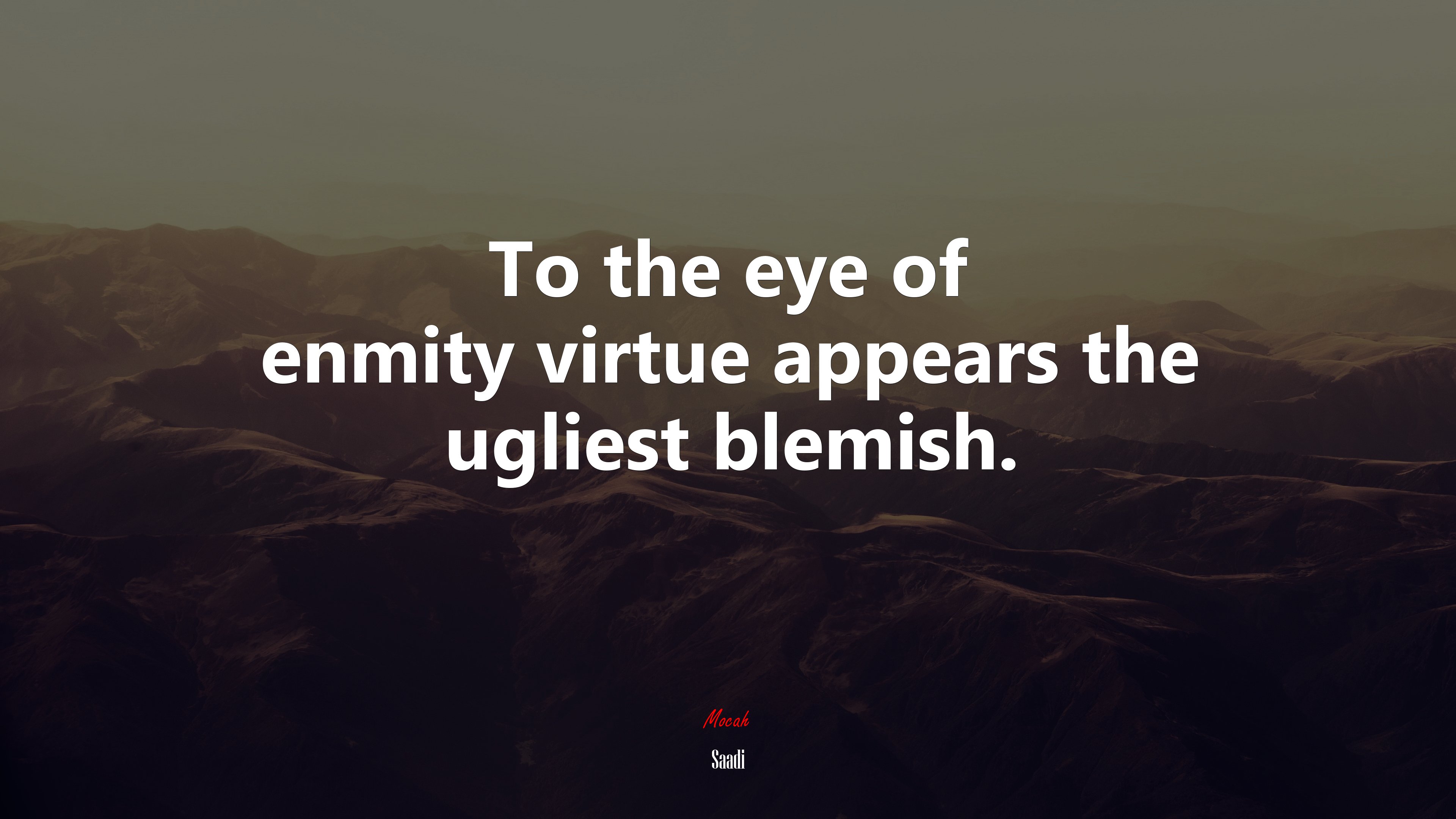 To the eye of enmity virtue appears the ugliest blemish. | Saadi quote HD Wallpaper