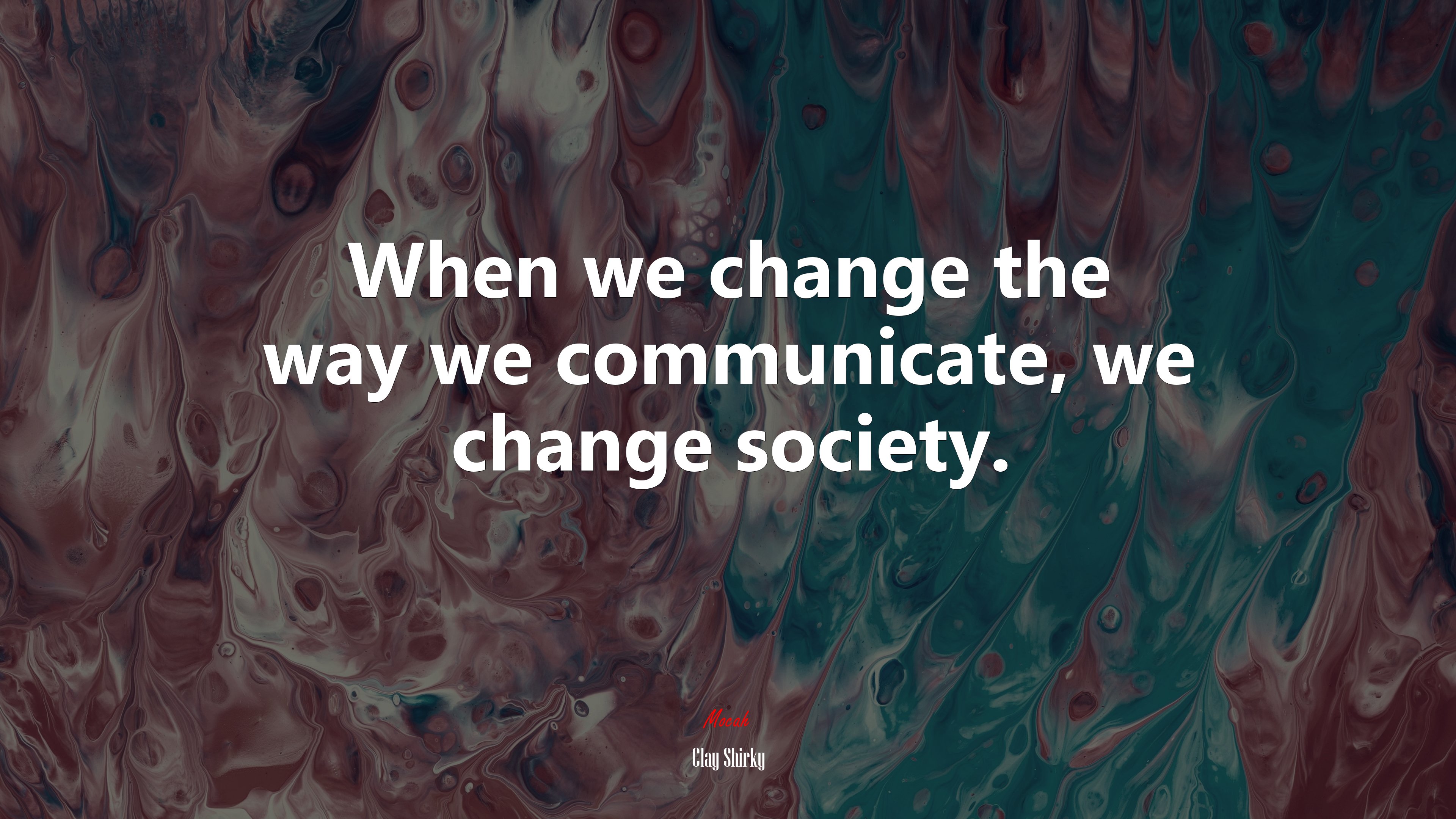 When we change the way we communicate, we change society. | Clay Shirky quote HD Wallpaper