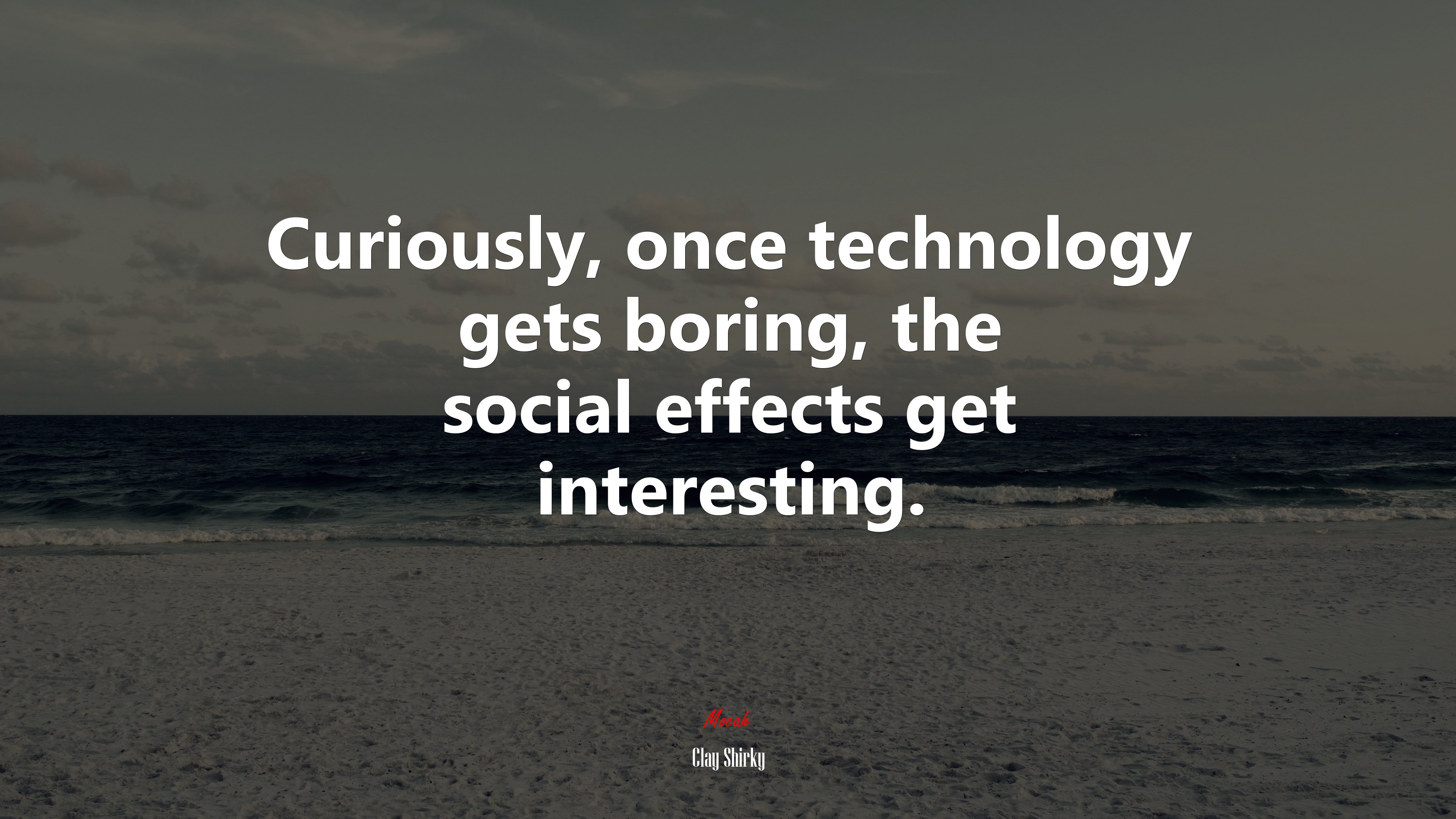 Curiously, once technology gets boring, the social effects get interesting. | Clay Shirky quote HD Wallpaper