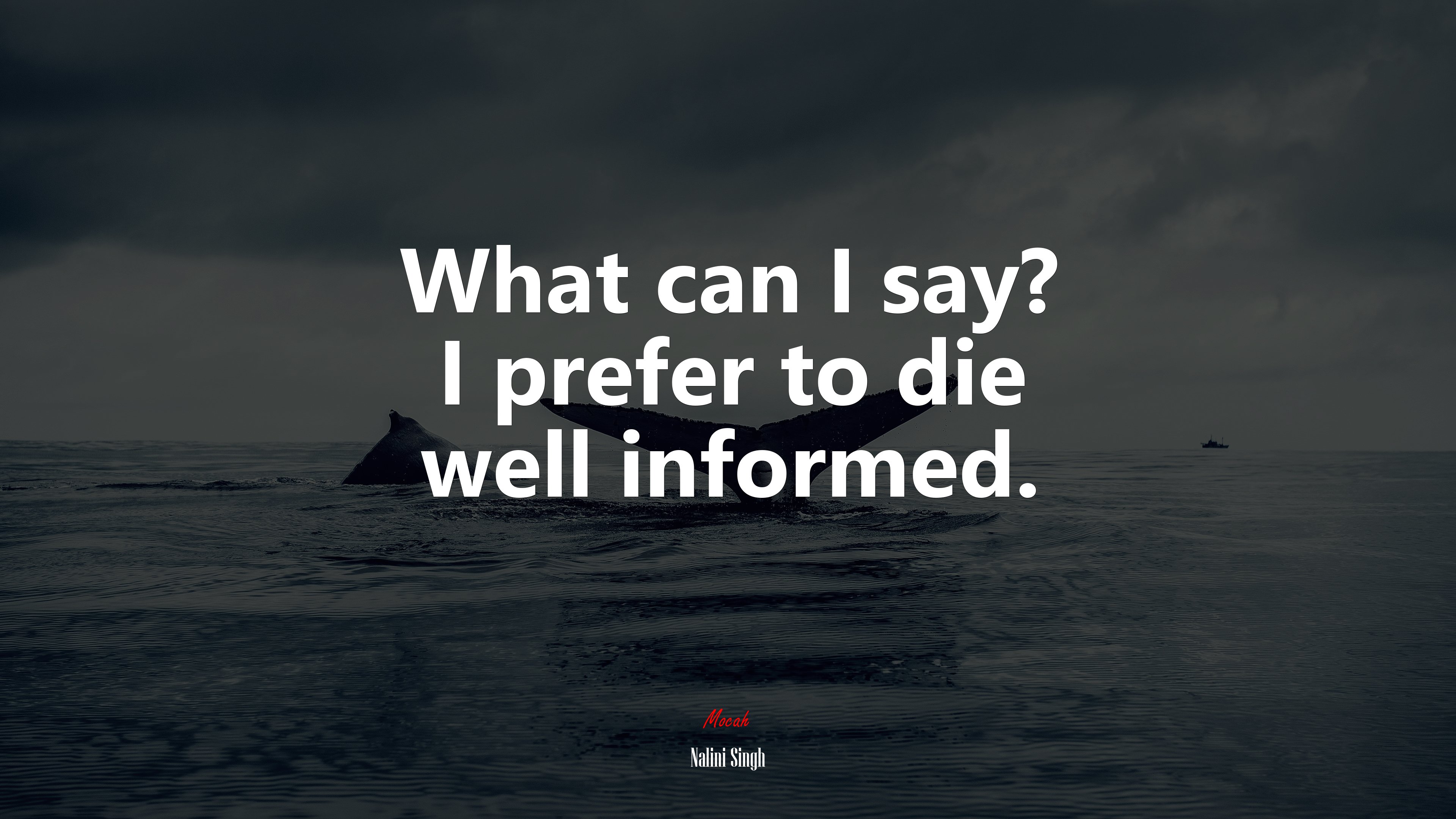What can I say? I prefer to die well informed. | Nalini Singh quote HD Wallpaper