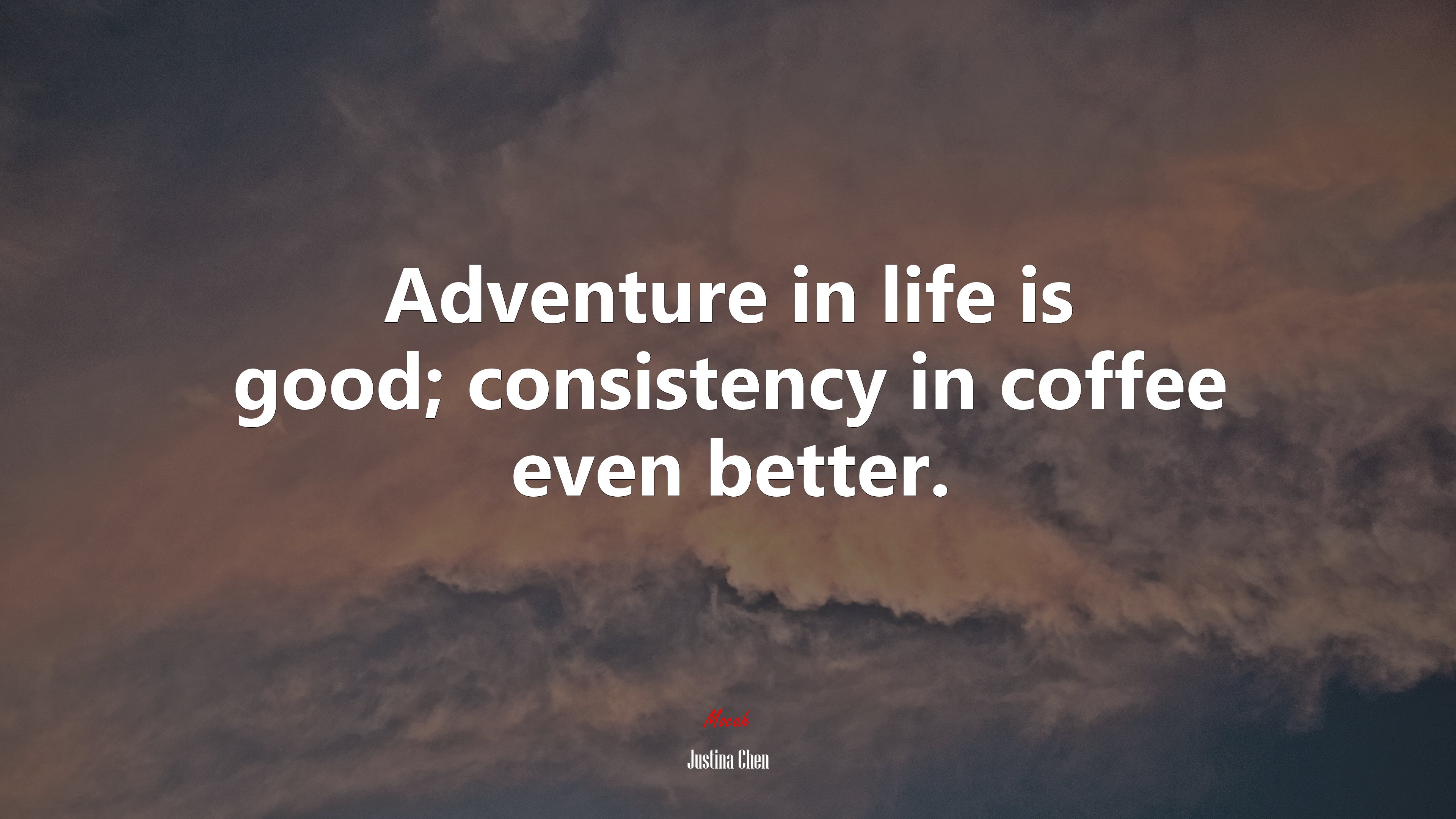 Adventure in life is good; consistency in coffee even better. | Justina Chen quote HD Wallpaper
